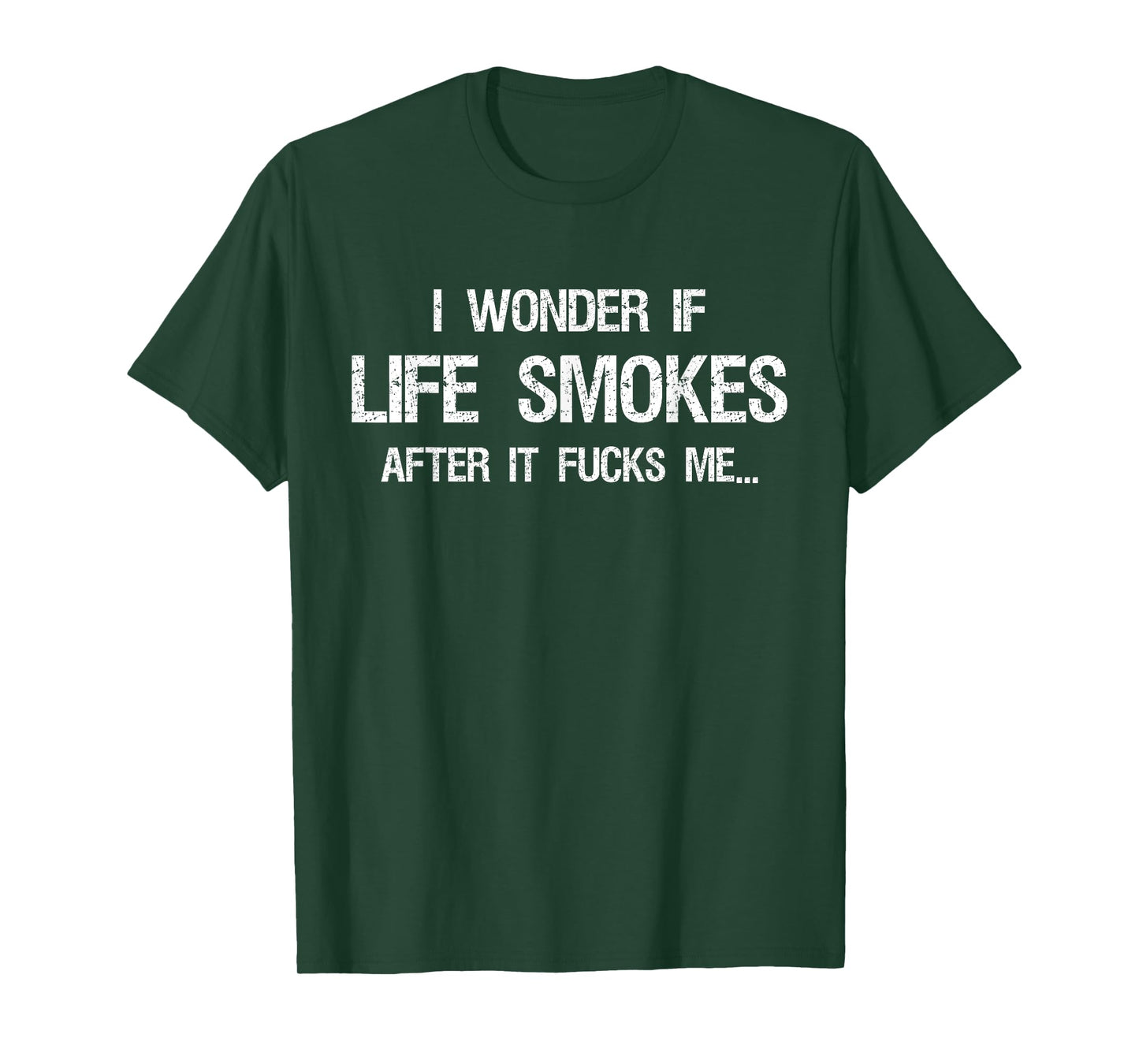 I Wonder if Life Smokes After it Fucks Me Vintage Sarcastic T-Shirt
