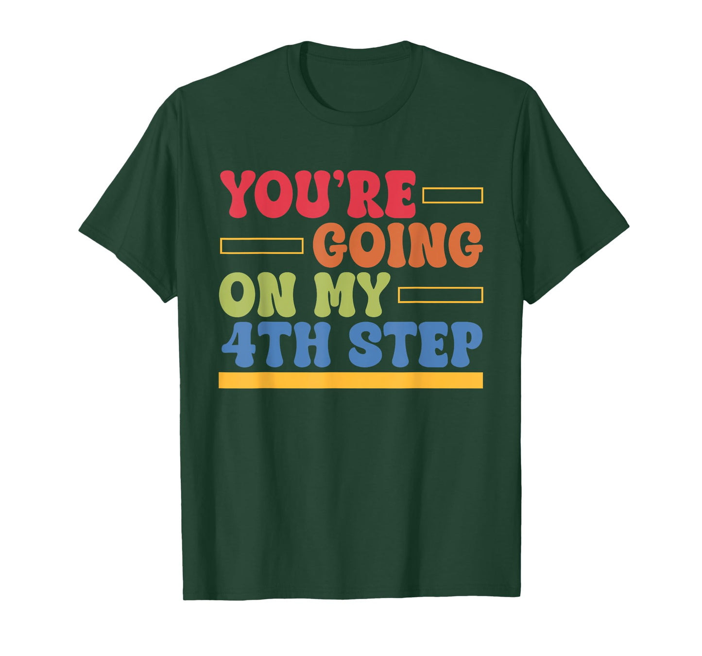 You're Going On My 4th Step Alcoholics AA Anonymous Quote T-Shirt