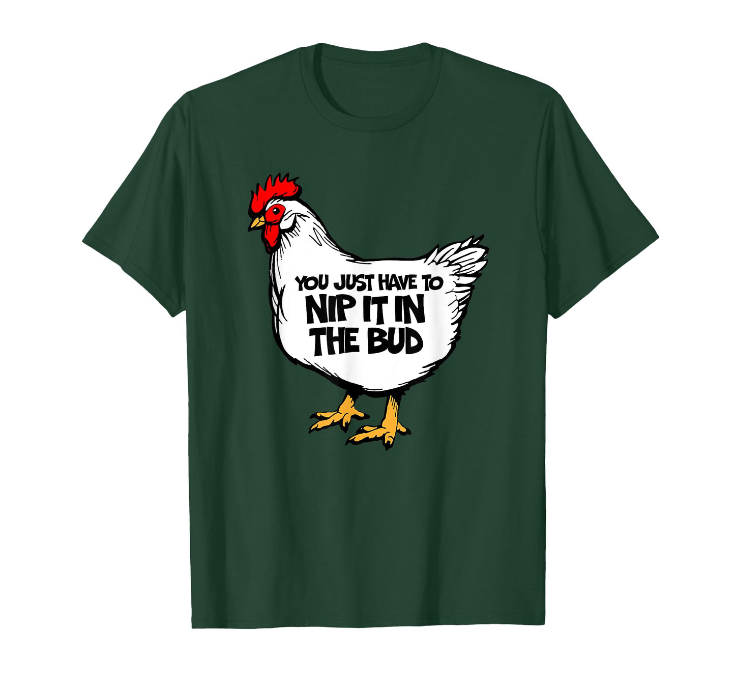 Funny Chicken You Just Have To Nip It In The Bud Hen T-Shirt