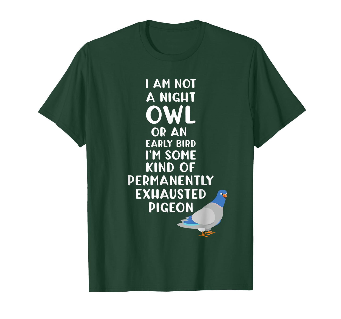 Not a Night Owl or Early Bird I'm an Exhausted Pigeon Tired T-Shirt