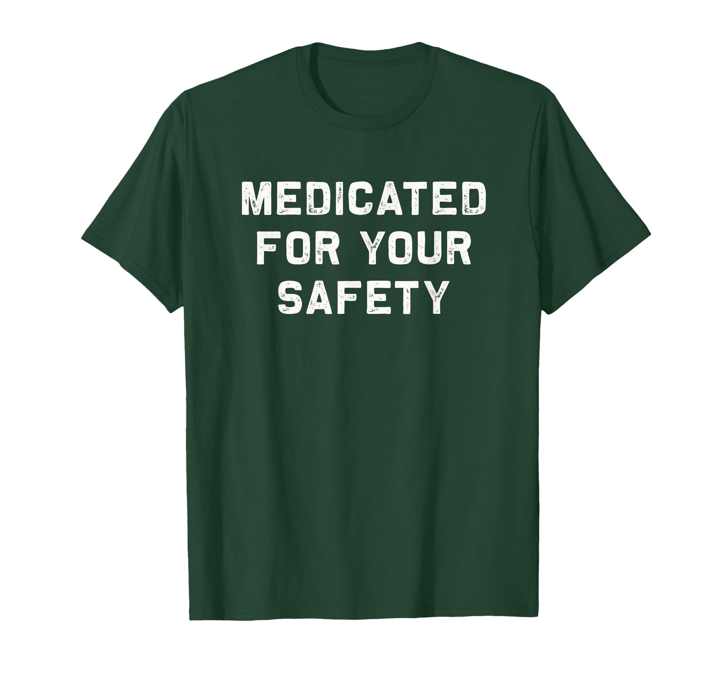 Medicated for your safety | funny and sarcastic t-shirt T-Shirt