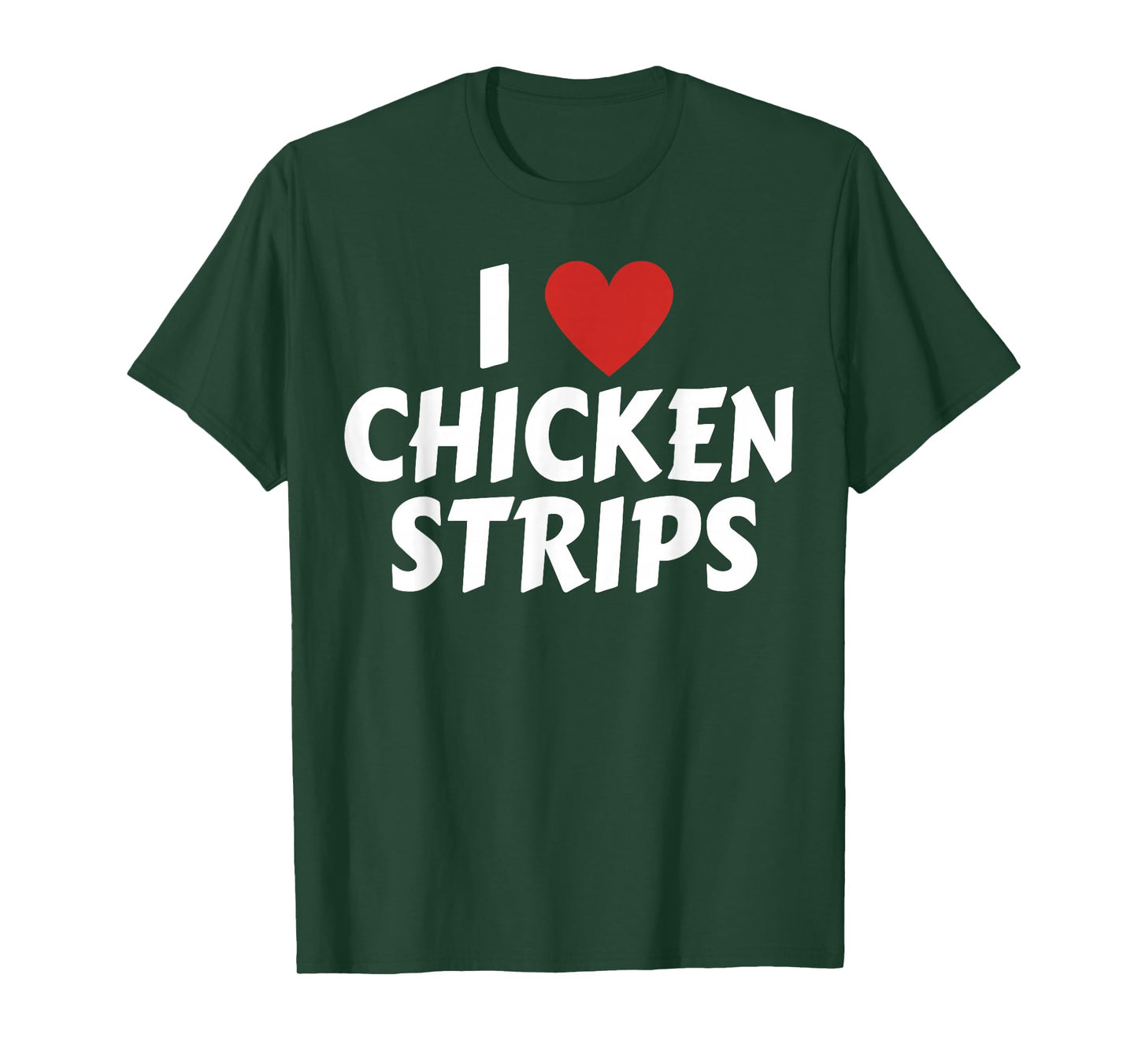 I Love Chicken Strips Funny Fast Food Lovers T-Shirt