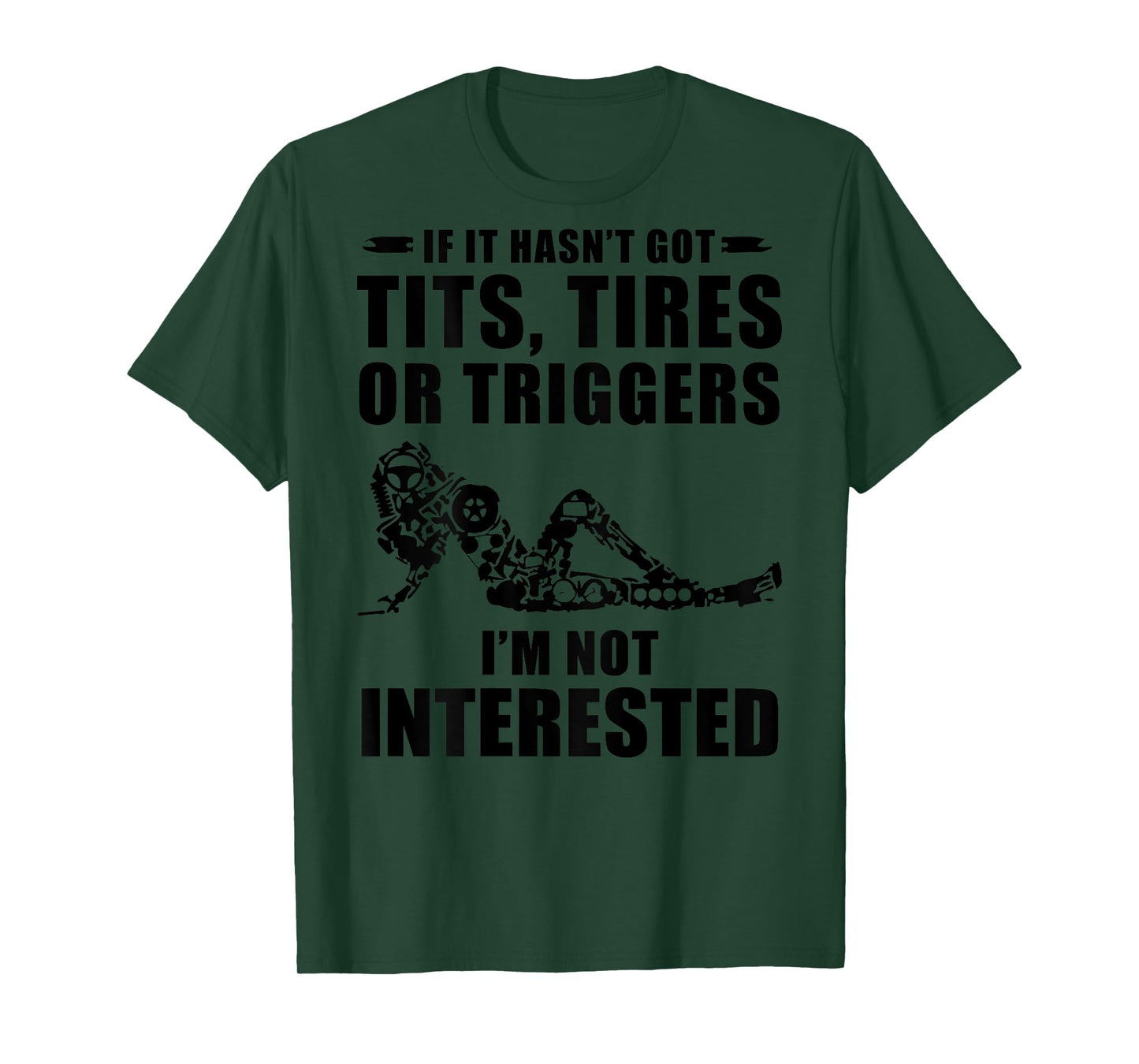If It Hasn't Got Tits Tires Or Triggers I'm not Interested T-Shirt