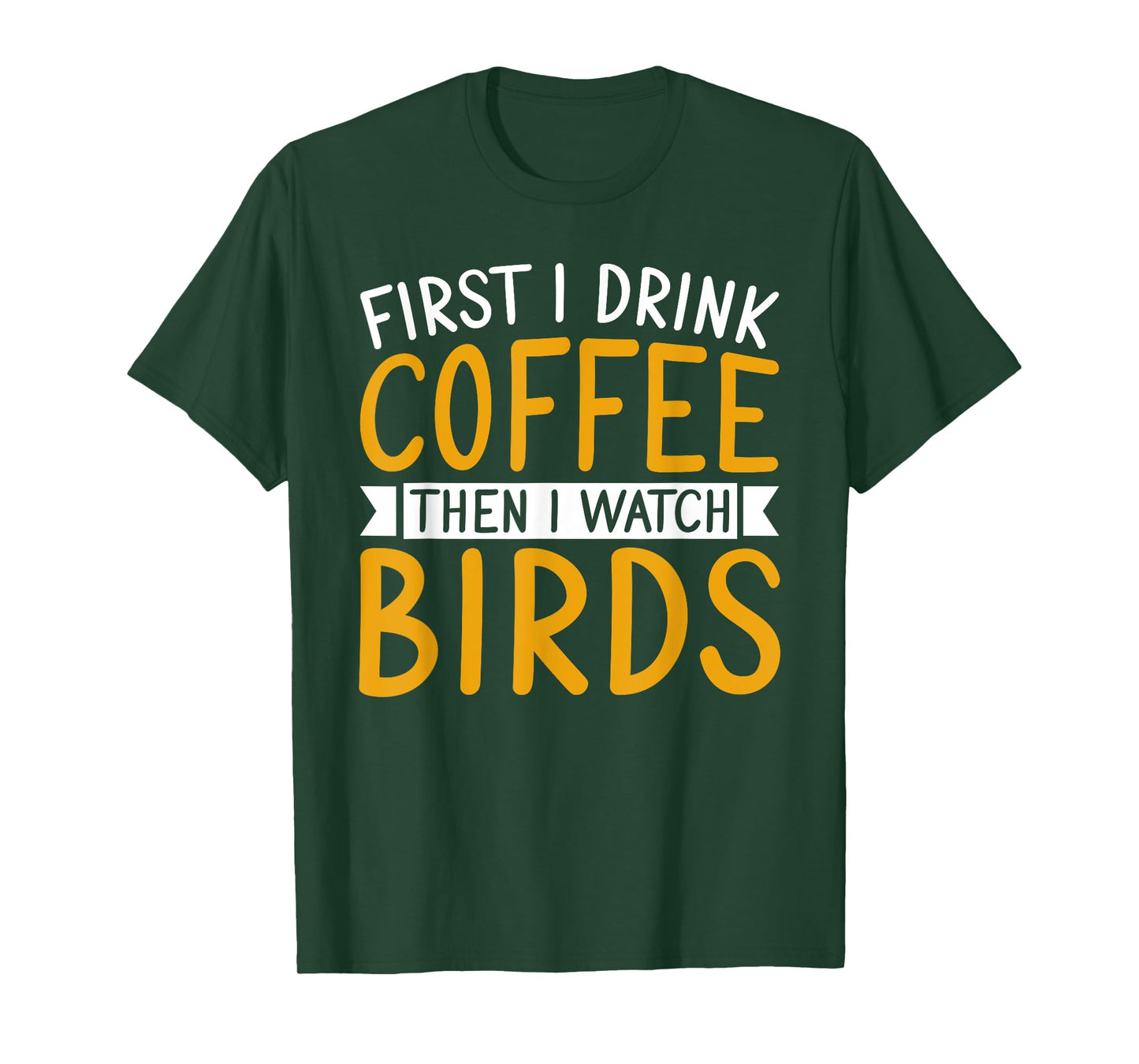 Bird Watching First I Drink Coffee Then I Watch Birds T-Shirt