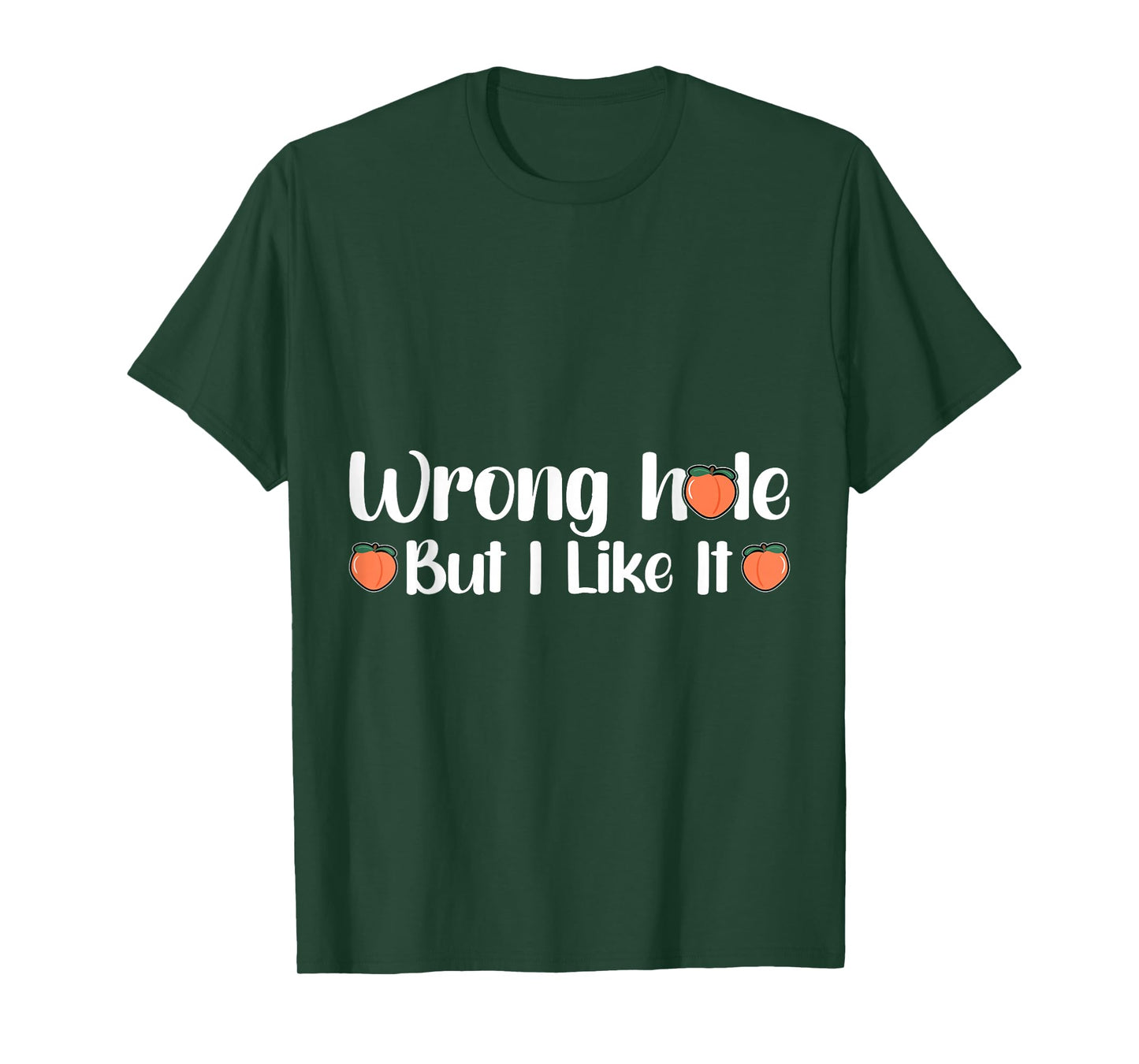 Inappropriate Wrong Hole But I Like It Adult Jokes T-Shirt