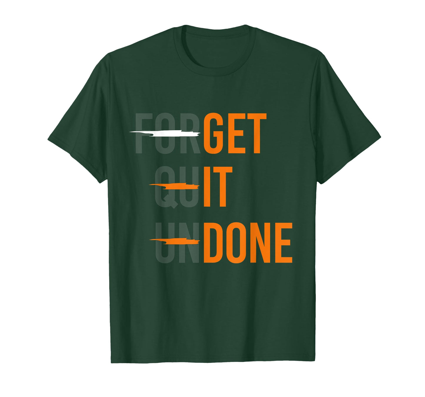 Crossed Out "Forget Quit Undone" - "Get It Done" Funny Quote T-Shirt