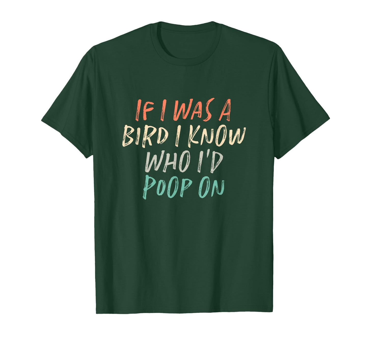 If I Was A Bird I Know Who I'd Poop On T-Shirt