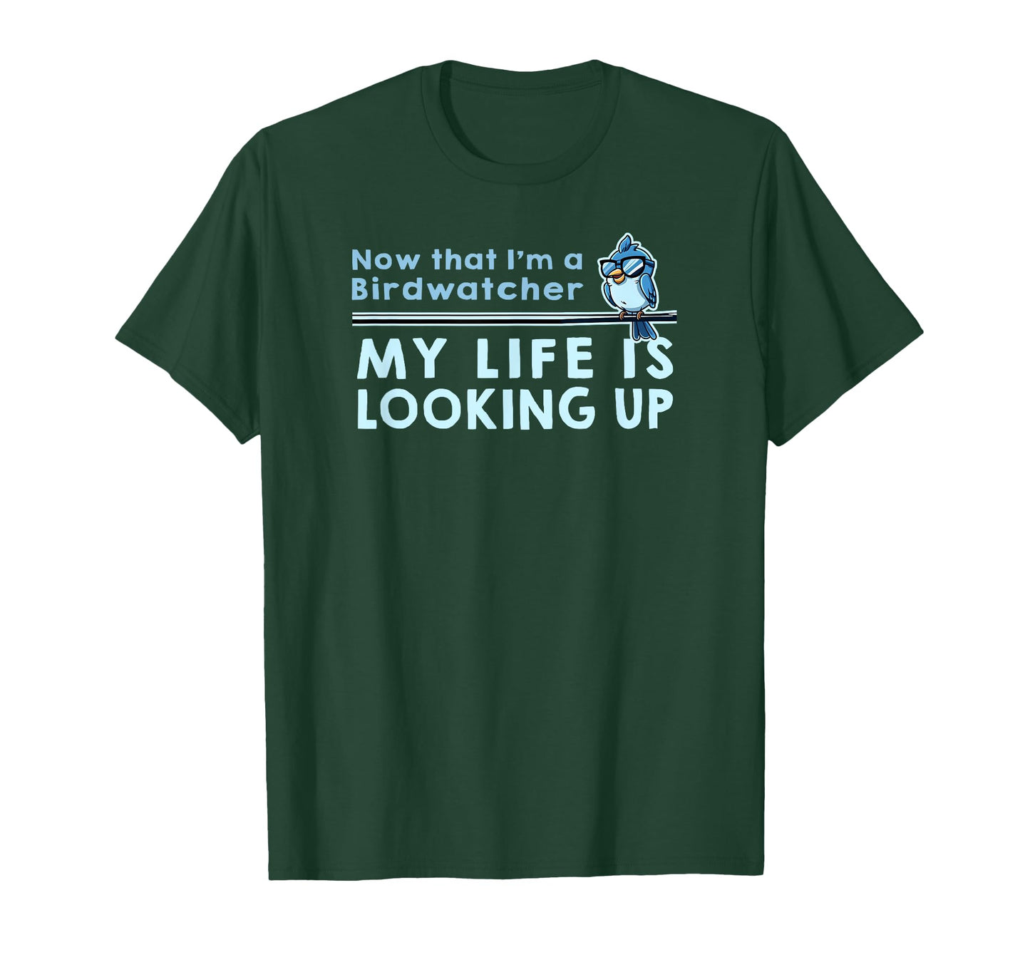 NOW THAT IM A BIRDWATCHER MY LIFE IS LOOKING UP Funny Birder T-Shirt