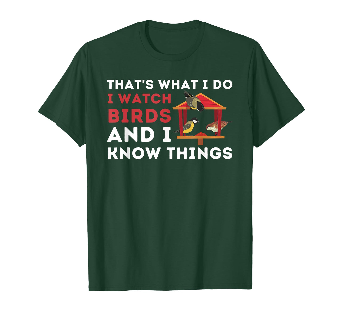 That's What I Do I Watch Birds And I Know Things - Birding T-Shirt