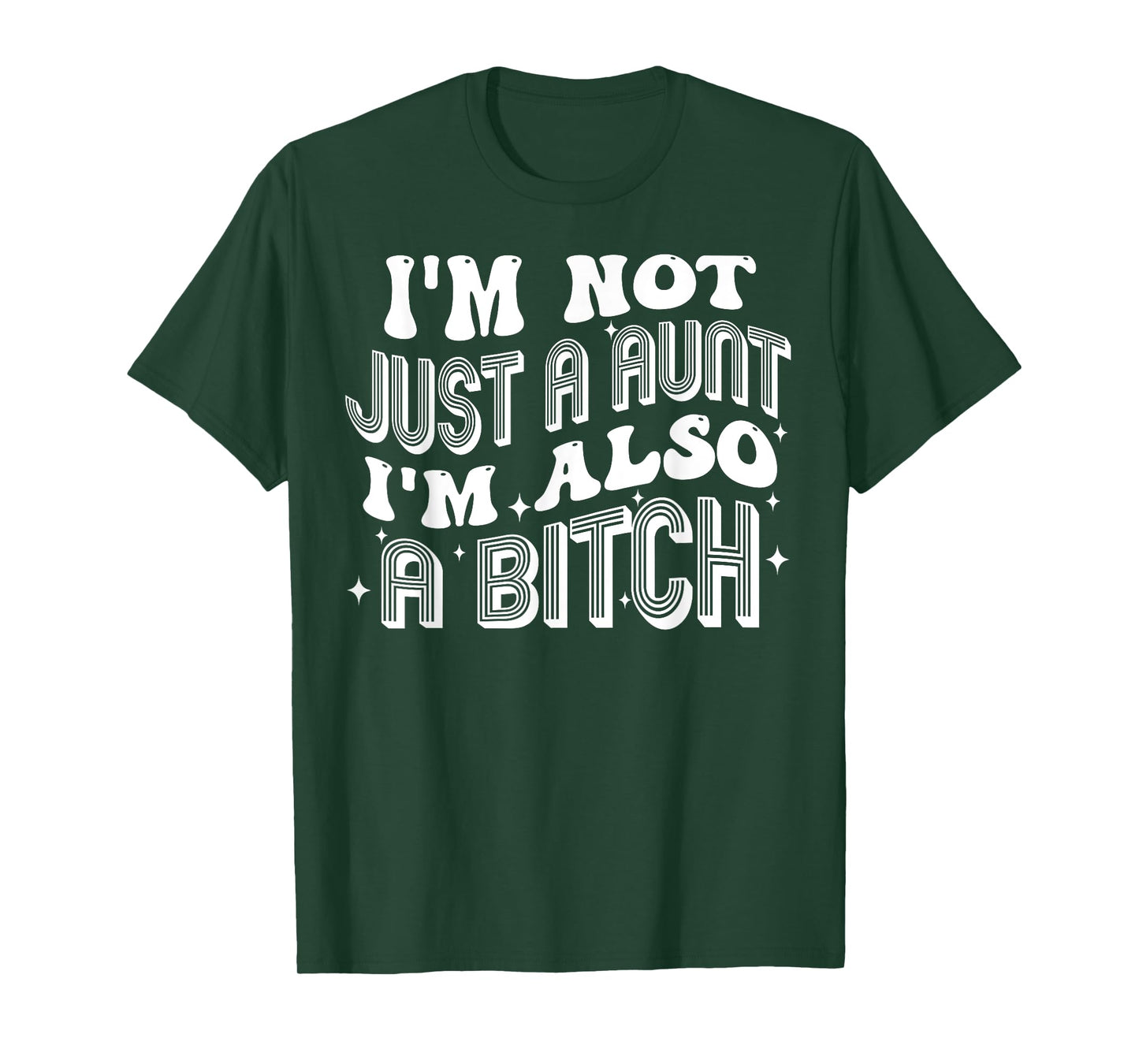 I'm Not Just A Aunt I'm Also A Bitch T-Shirt
