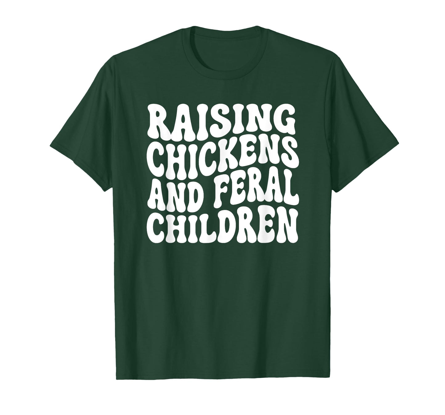 Raising Chickens and Feral Children Funny Farm mom T-Shirt