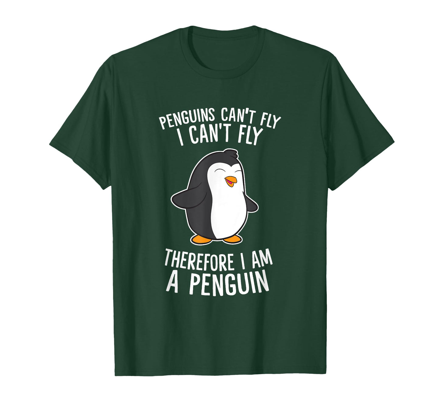 Penguins Cant Fly I Cant Fly Penguin Therefore I'm A Penguin T-Shirt