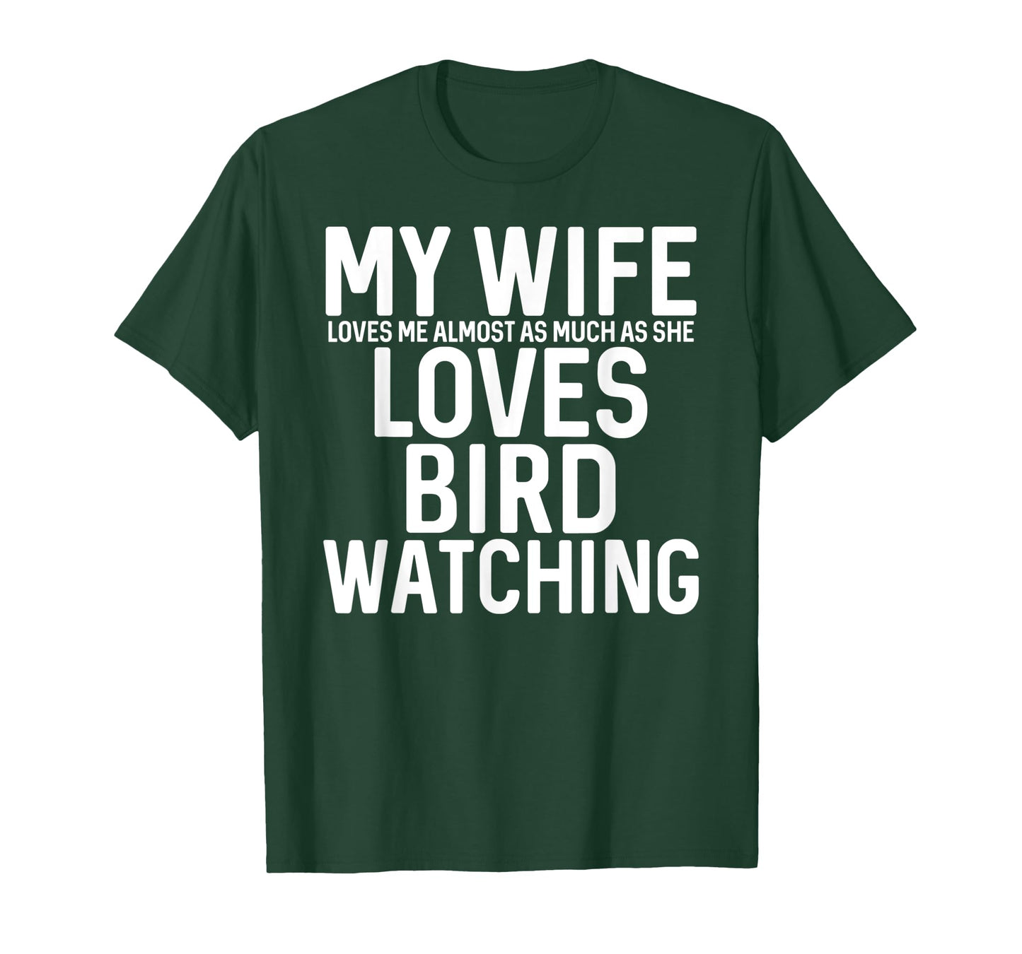 Mens My Wife Loves Me Almost As Much As She Loves Bird Watching T-Shirt