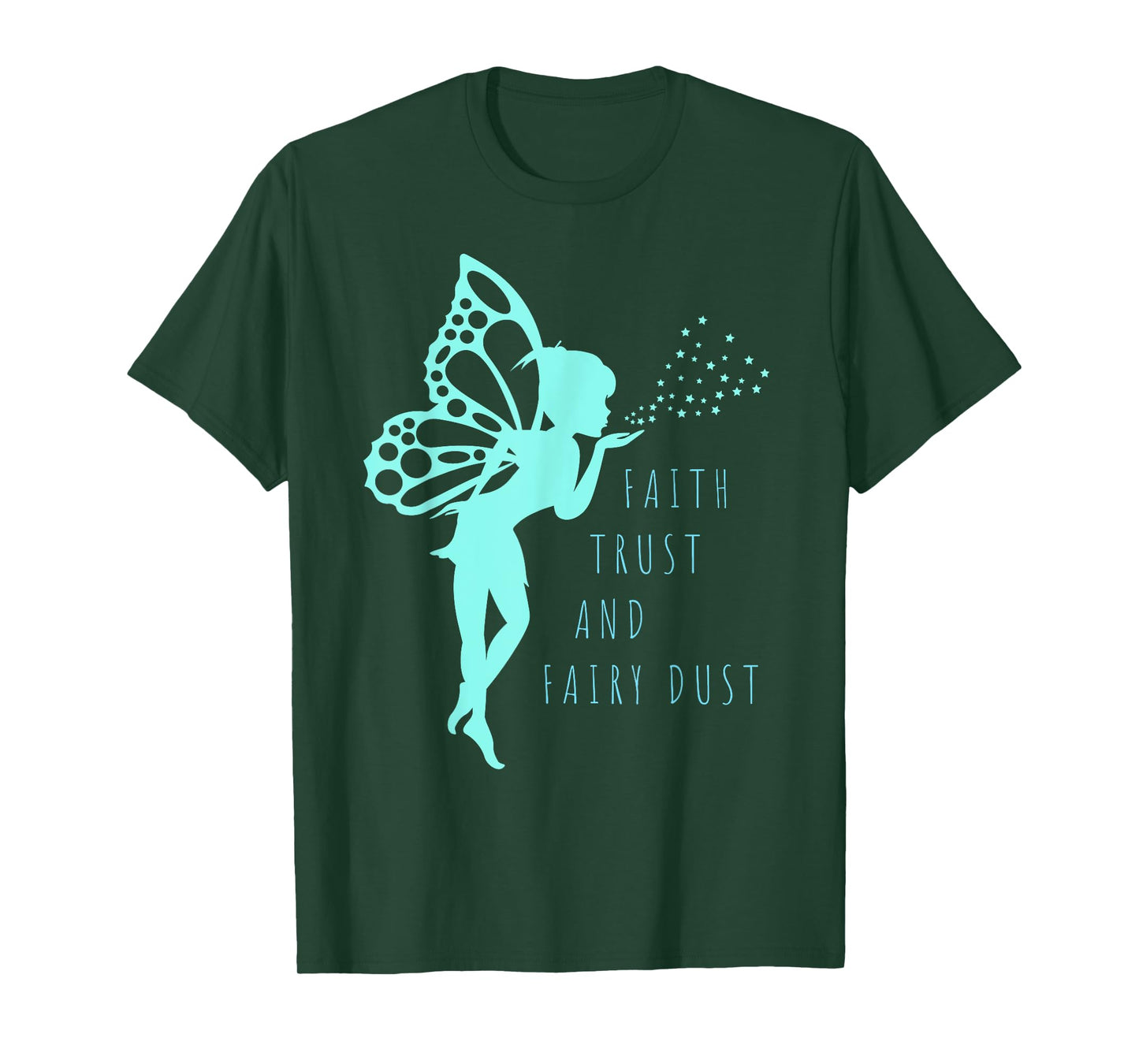 Fairy T Shirt Faith Trust and Fairy Dust for Girls and Women T-Shirt