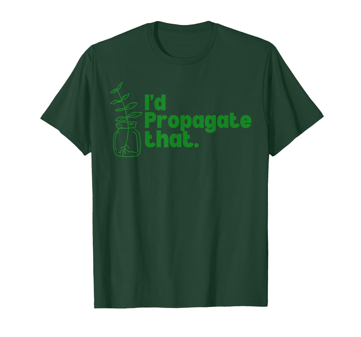 I'd Propagate That Funny Plant Lovers Gardeners Plan Quote T-Shirt