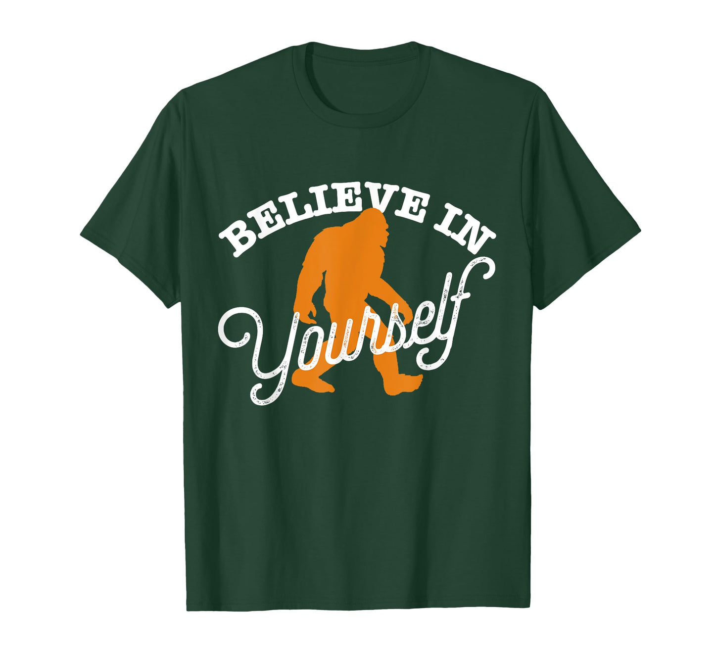 Believe In Yourself BIGFOOT SASQUATCH BELIEVE T-Shirt