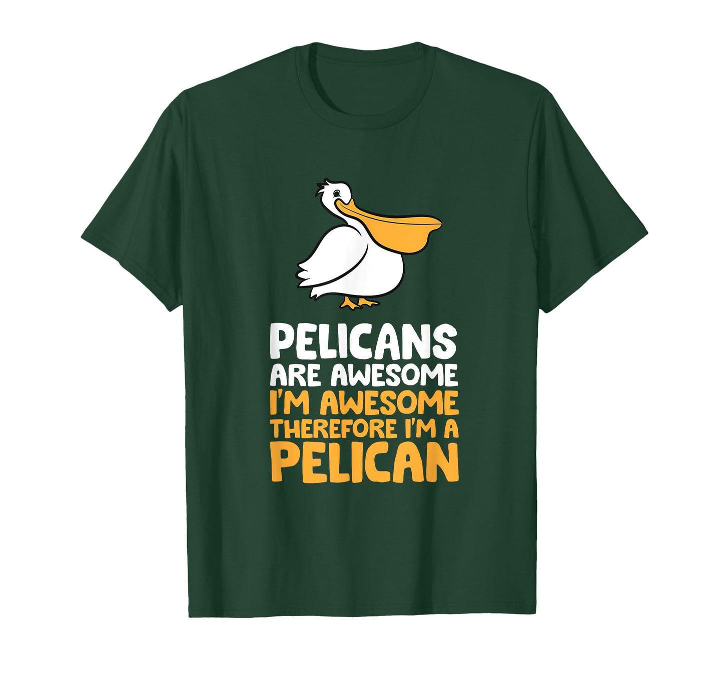 Pelicans Are Awesome I'm Awesome Therefore I'm a Pelican T-Shirt