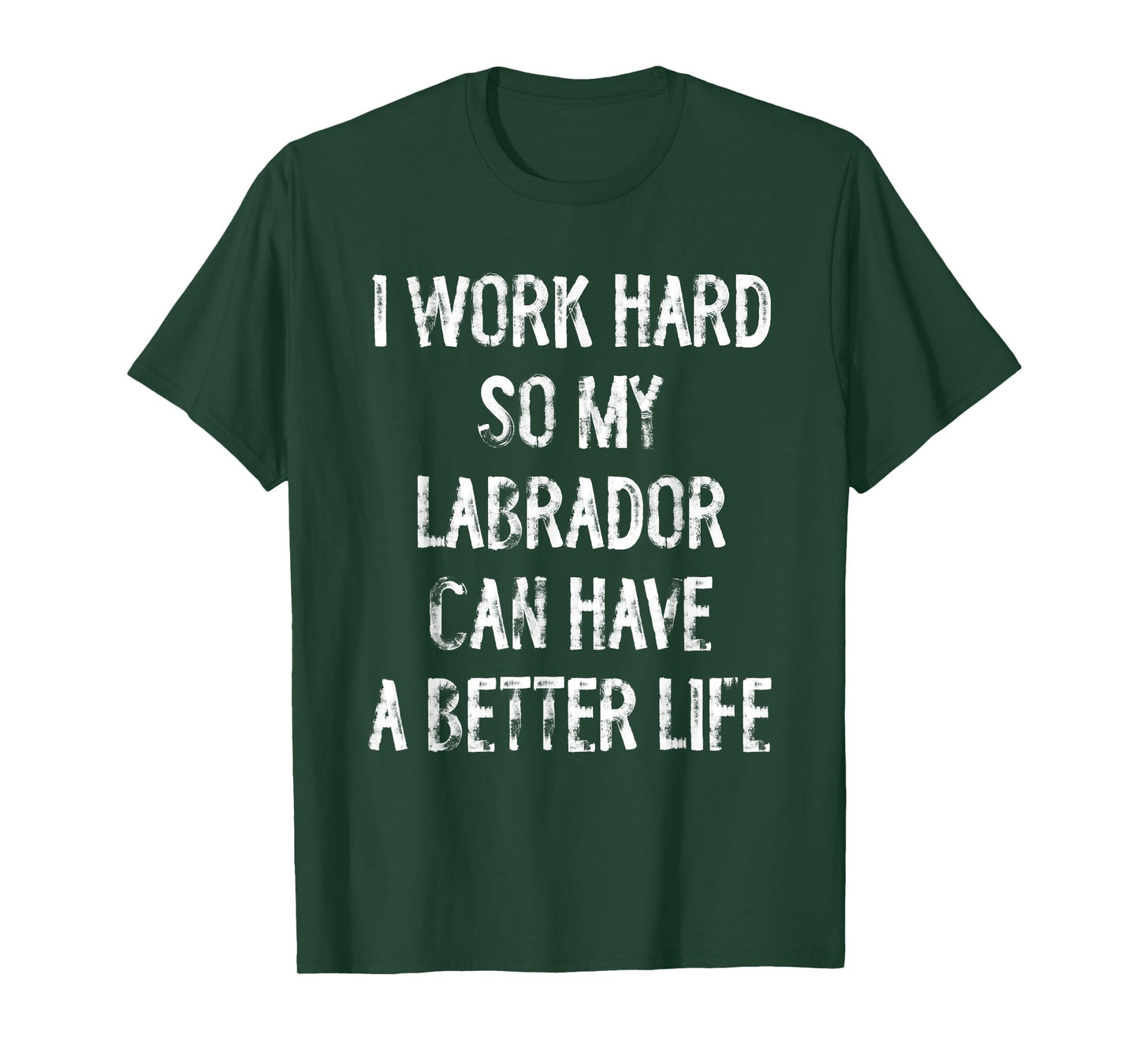 I Work Hard So My Labrador Can Have A Better Life T-Shirt