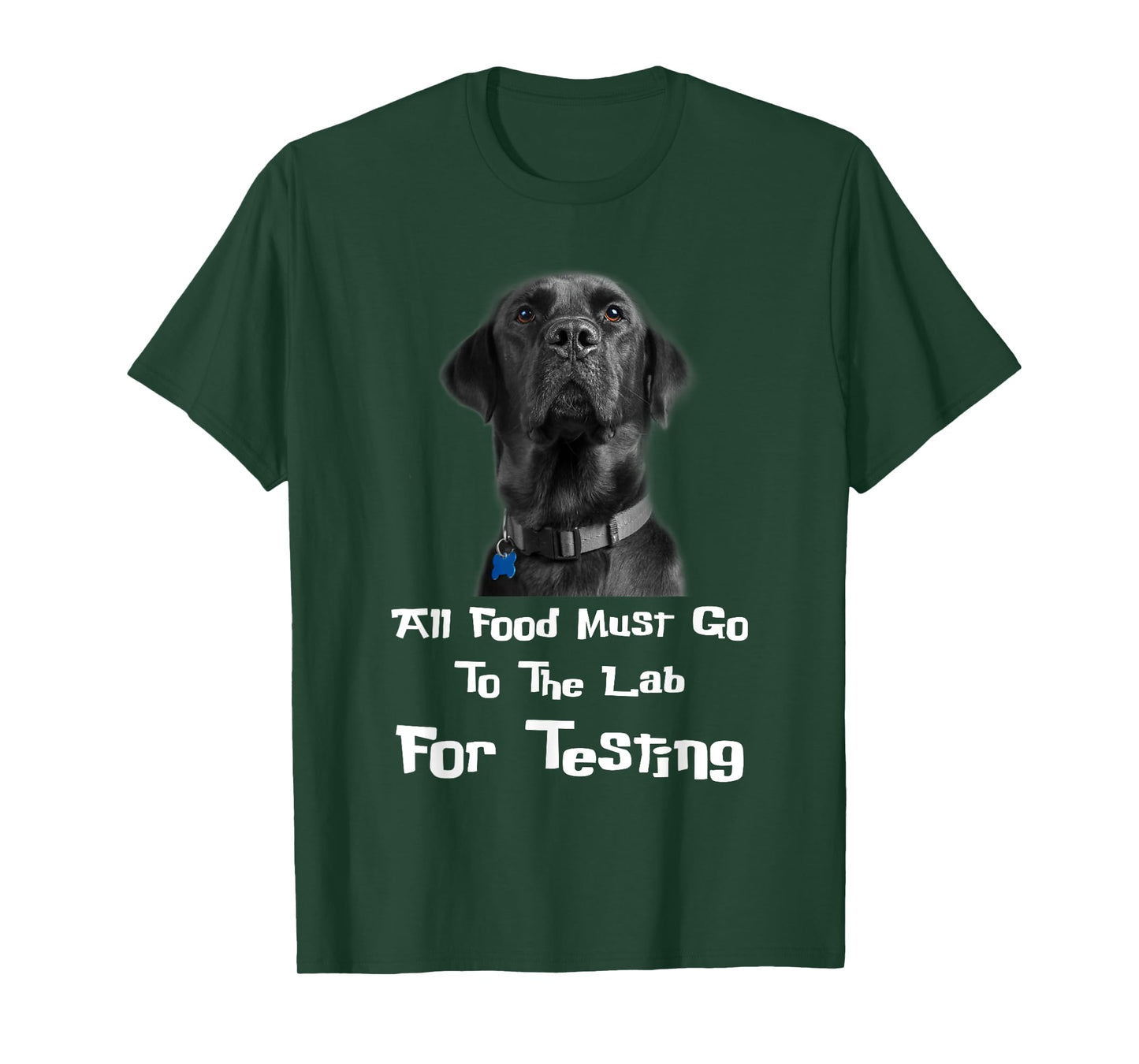 Labrador Dog Lover All Food Must Go To The Lab For Testing Men Women T-Shirt