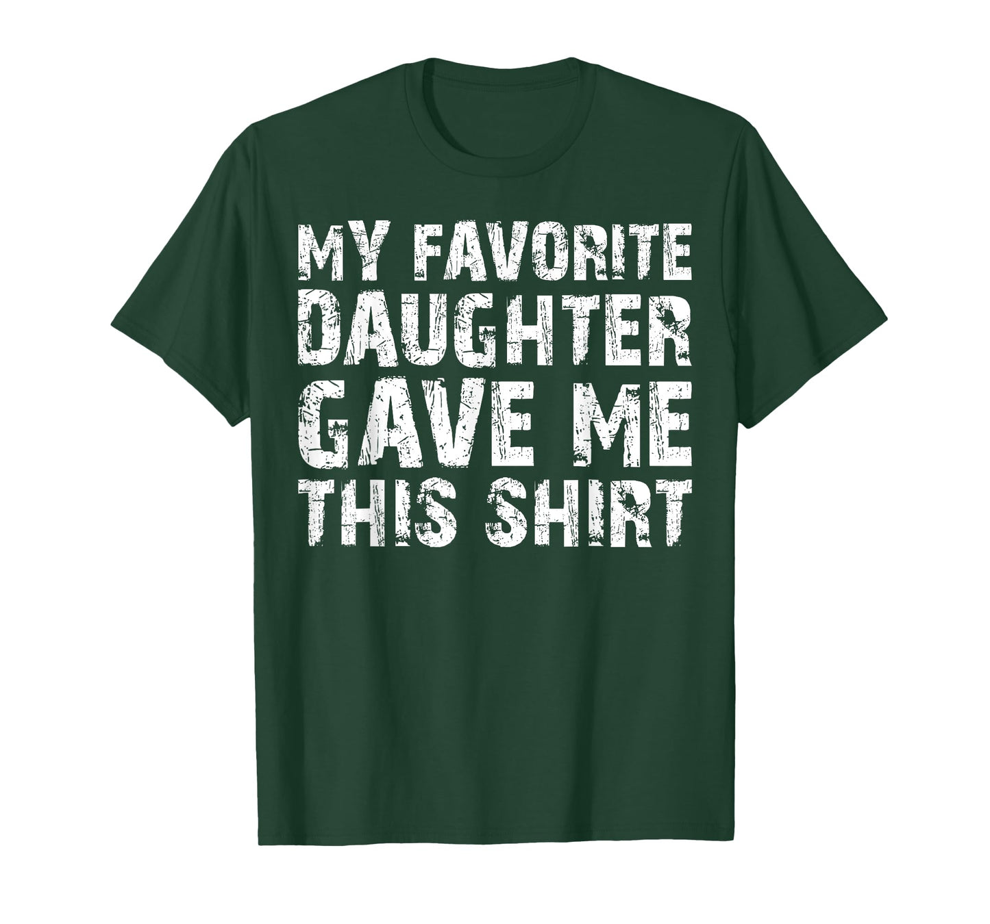 My Favorite Daughter Gave Me This Shirt T-Shirt T-Shirt