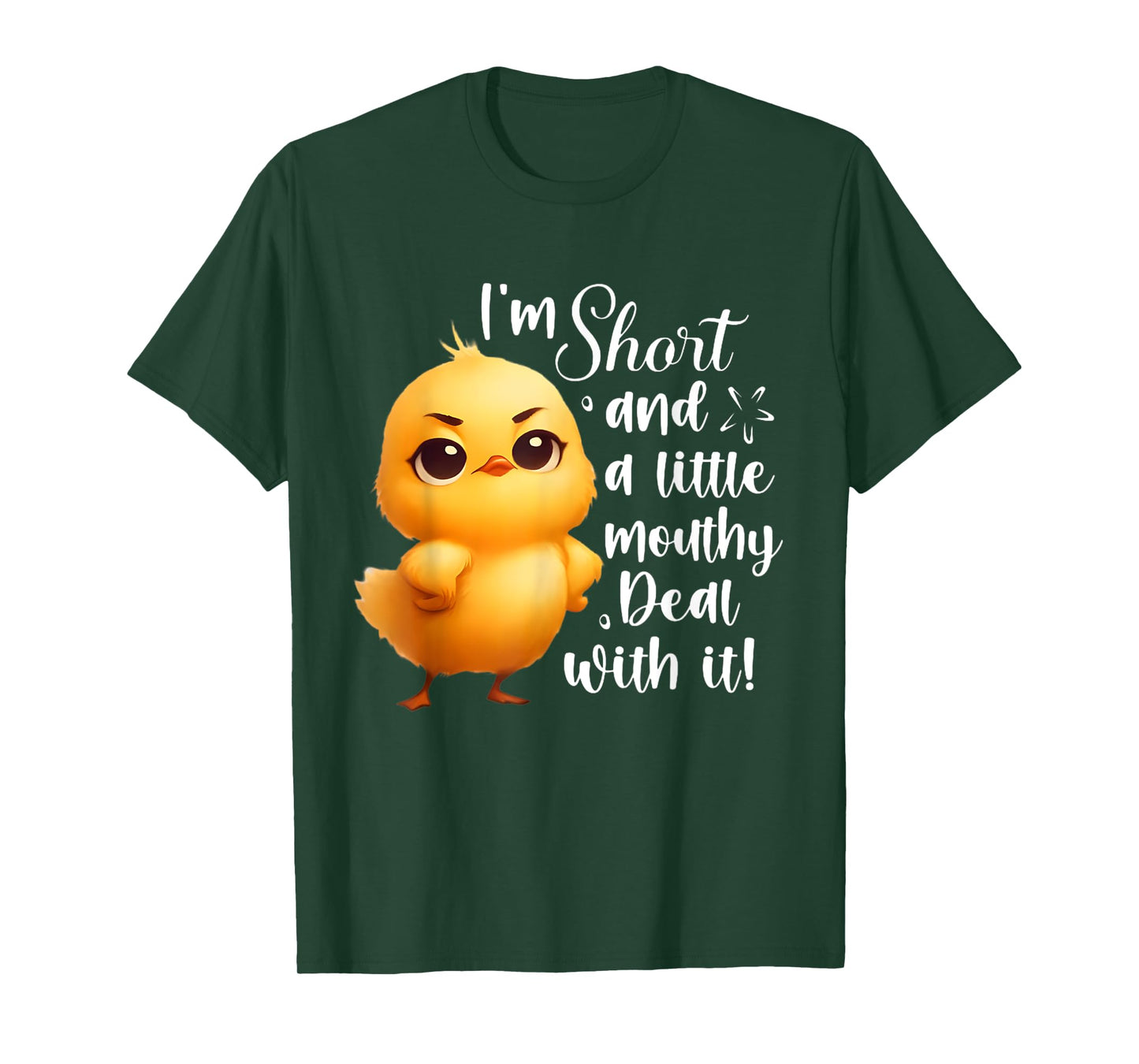 I'm short and little mouthy deal with it funny chicken T-Shirt