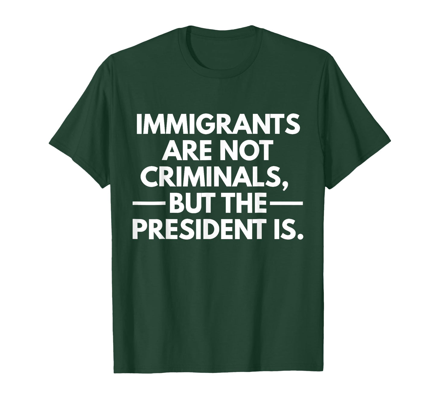 Immigrants Are Not Criminals But The President Is T-Shirt