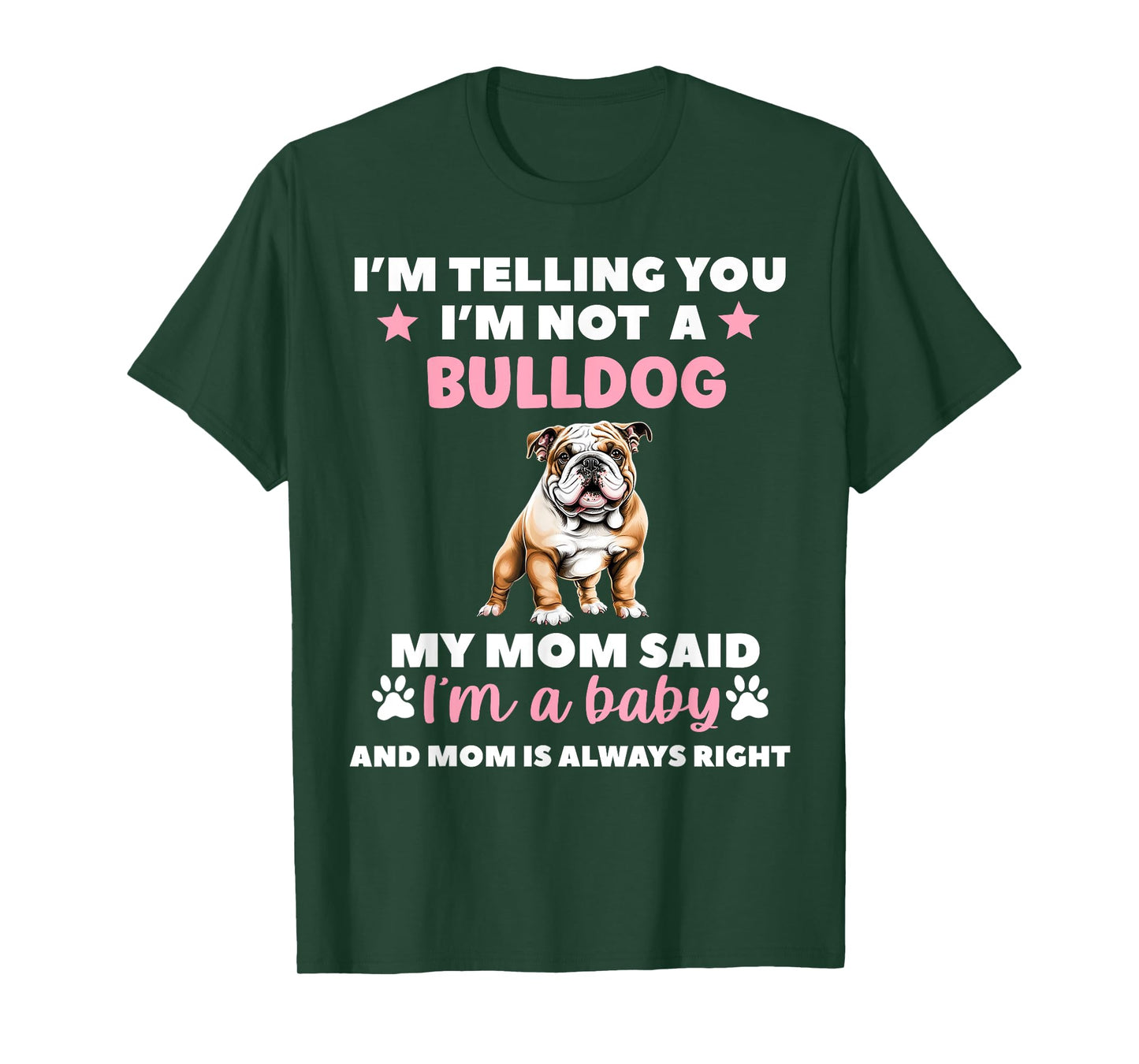 I AM TELLING YOU IM NOT A BULLDOG MY MOM SAID IM A BABY T-Shirt