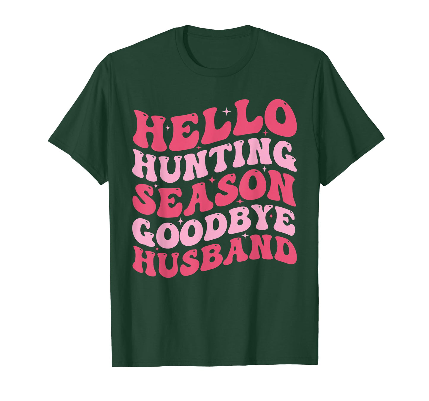 Hello Hunting Season Goodbye Husband Funny Deer Hunting Wife T-Shirt