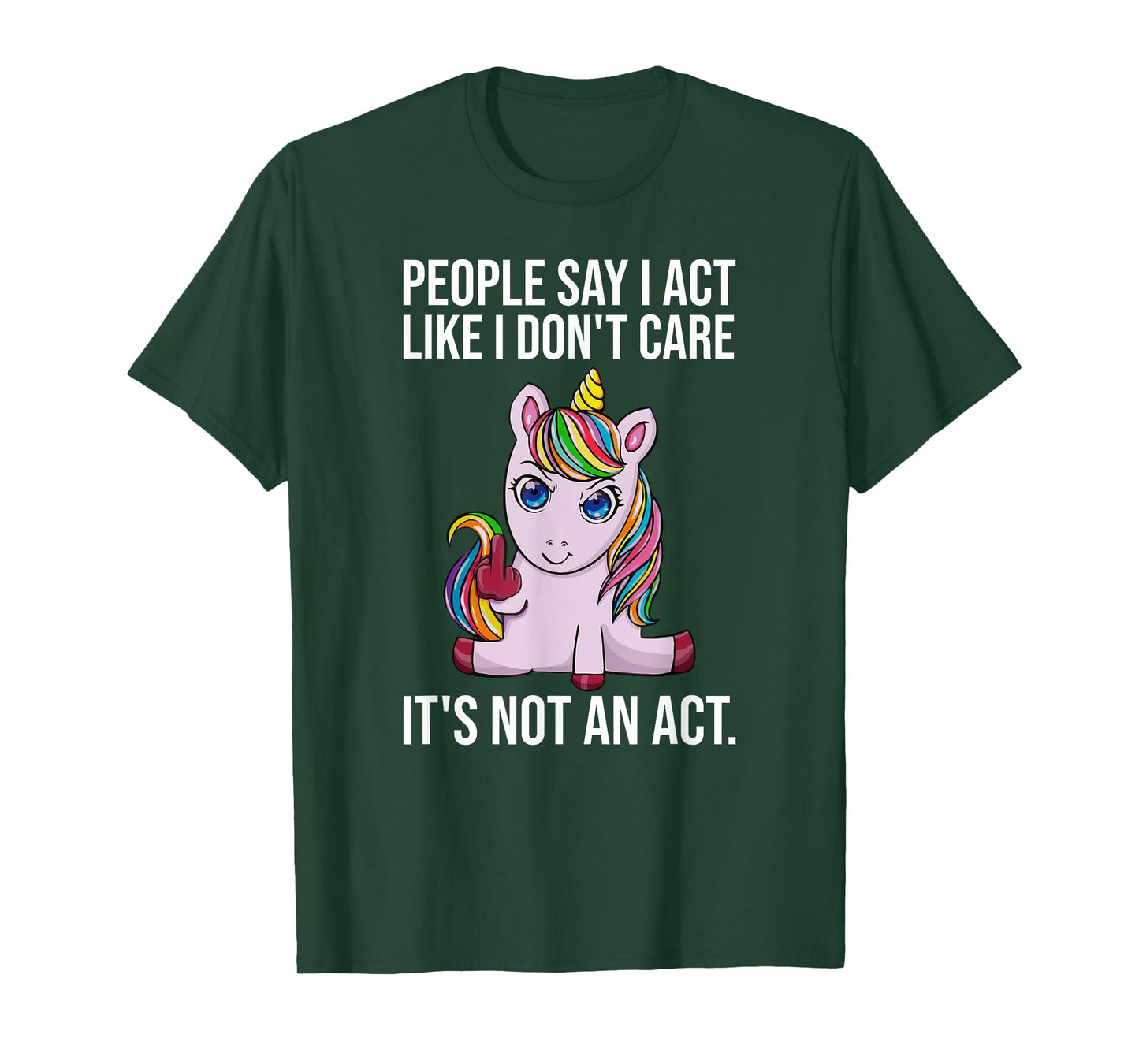 People Say I Act Like I Dont Care Funny Sarcastic Unicorn T-Shirt