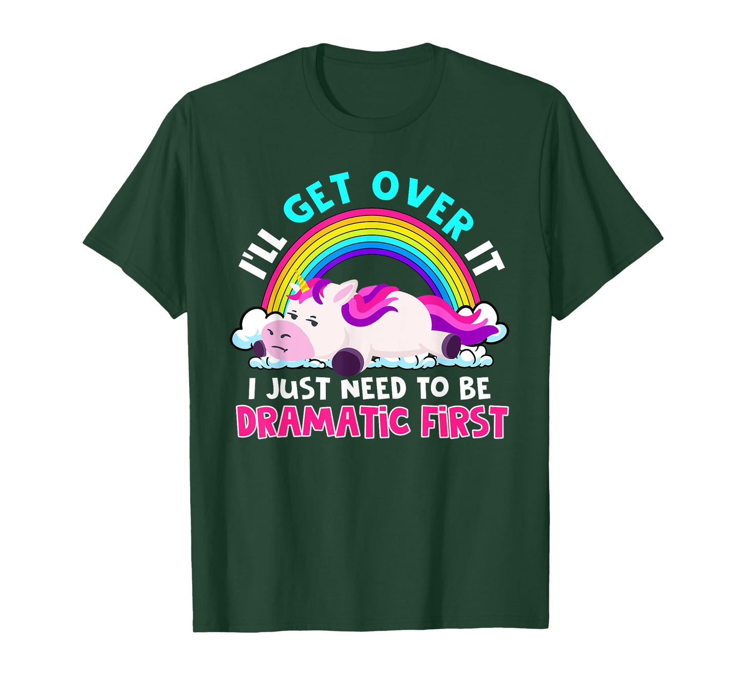 I'll Get Over It I Just Need To Be Dramatic Rainbow Unicorn T-Shirt