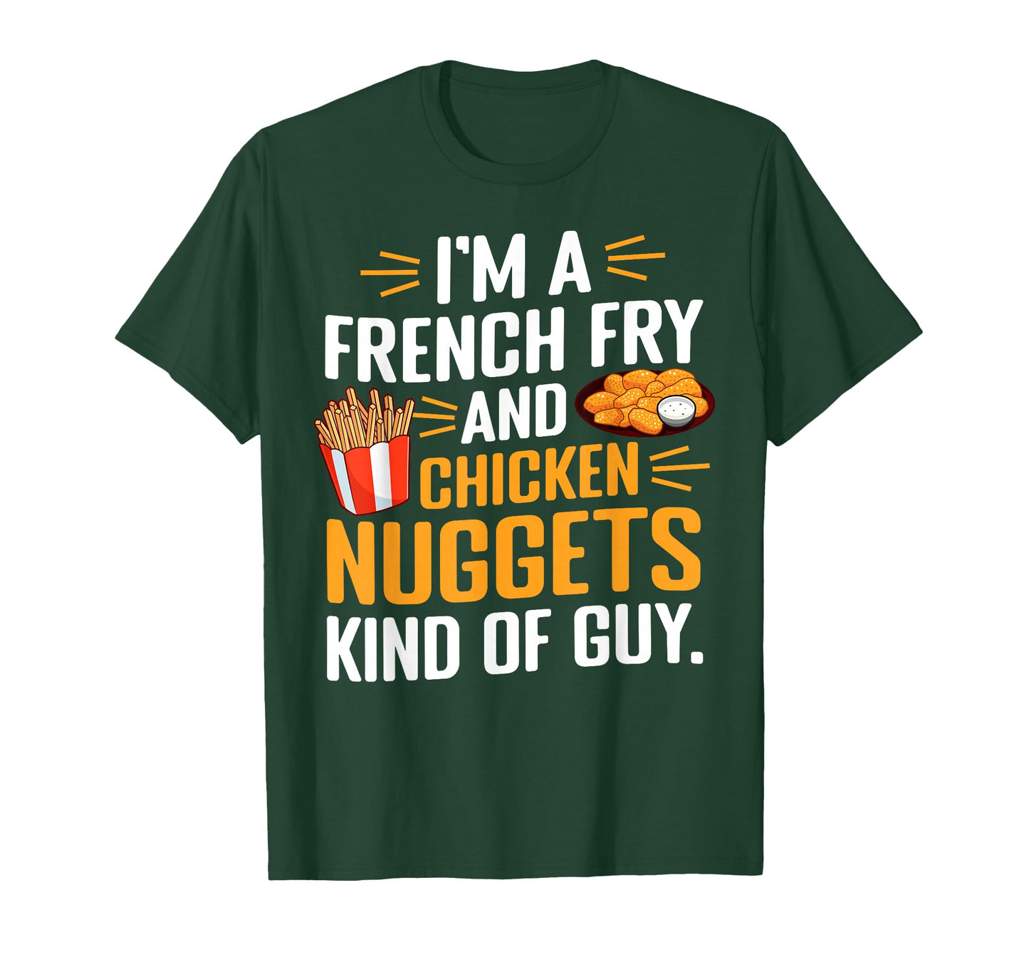 I'm a French Fry and Chicken Nuggets Kind of Guy Foodie Fun T-Shirt