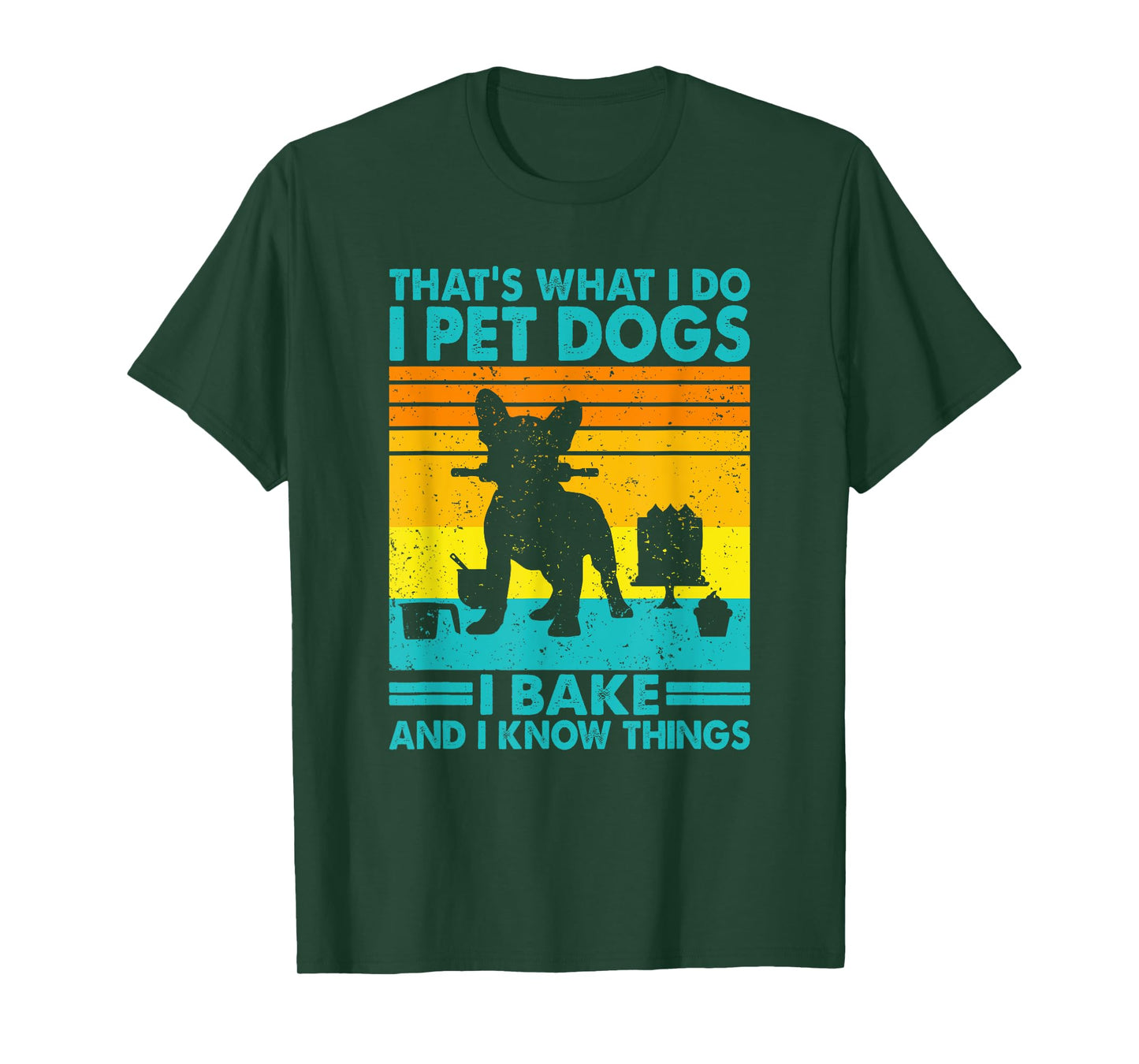 That's What I Do I Pet Dogs I Bake & I Know Things, Baking T-Shirt