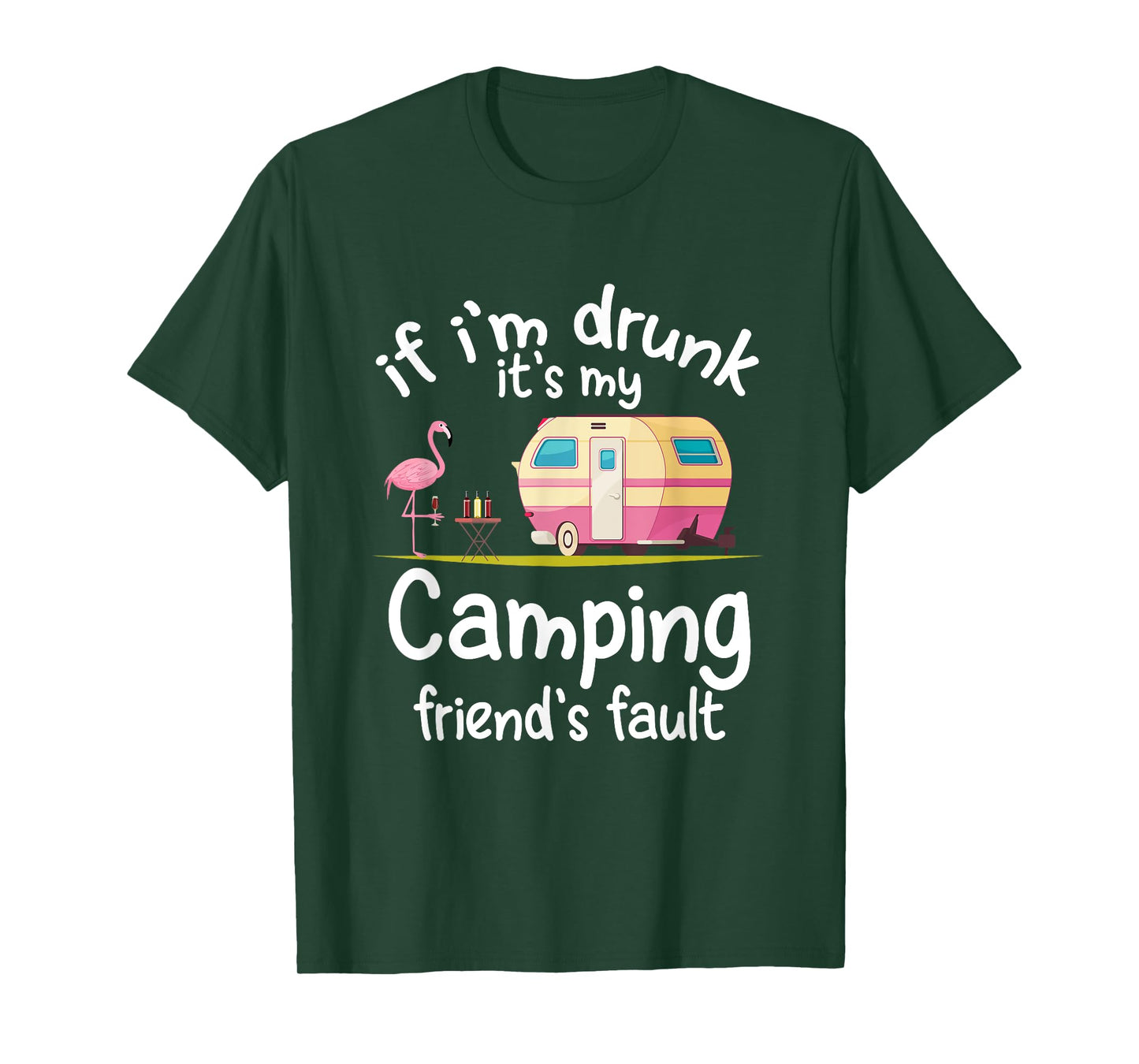 If I'm Drunk It's My Camping Friend's Fault Funny Flamingo T-Shirt
