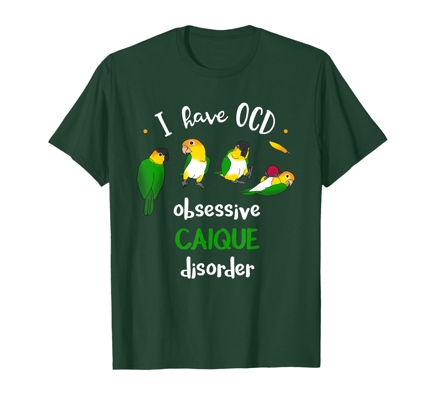 I have OCD, obsessive CAIQUE disorder, Funny Caiques Parrot T-Shirt