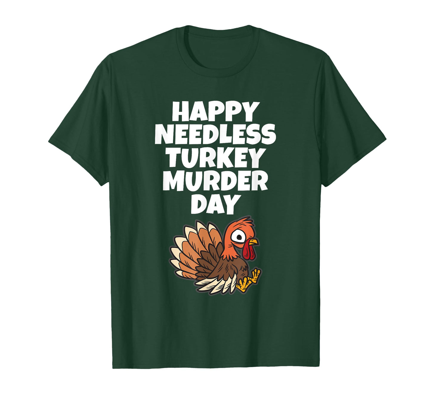 Happy Needless Turkey Murder Day - Animal Friends Not Food T-Shirt
