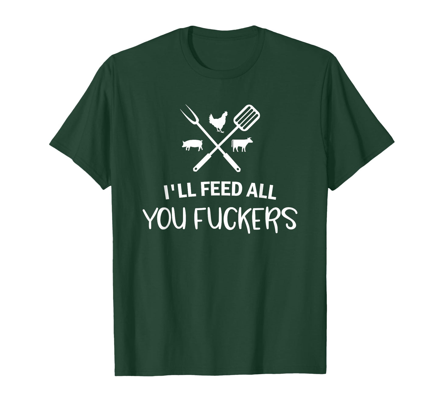 I'll Feed All You Fuckers Funny Grilling Quote BBQ Dad Chef T-Shirt