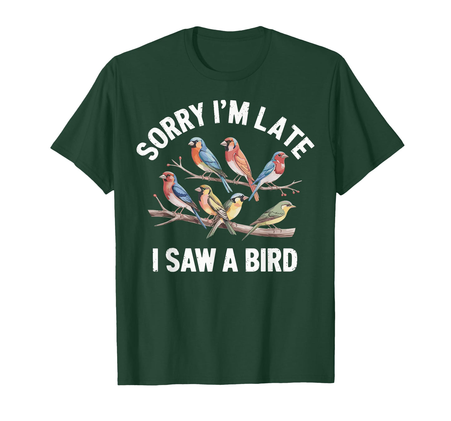 Sorry I'm Late I Saw A Bird Funny Birdwatching Birder T-Shirt
