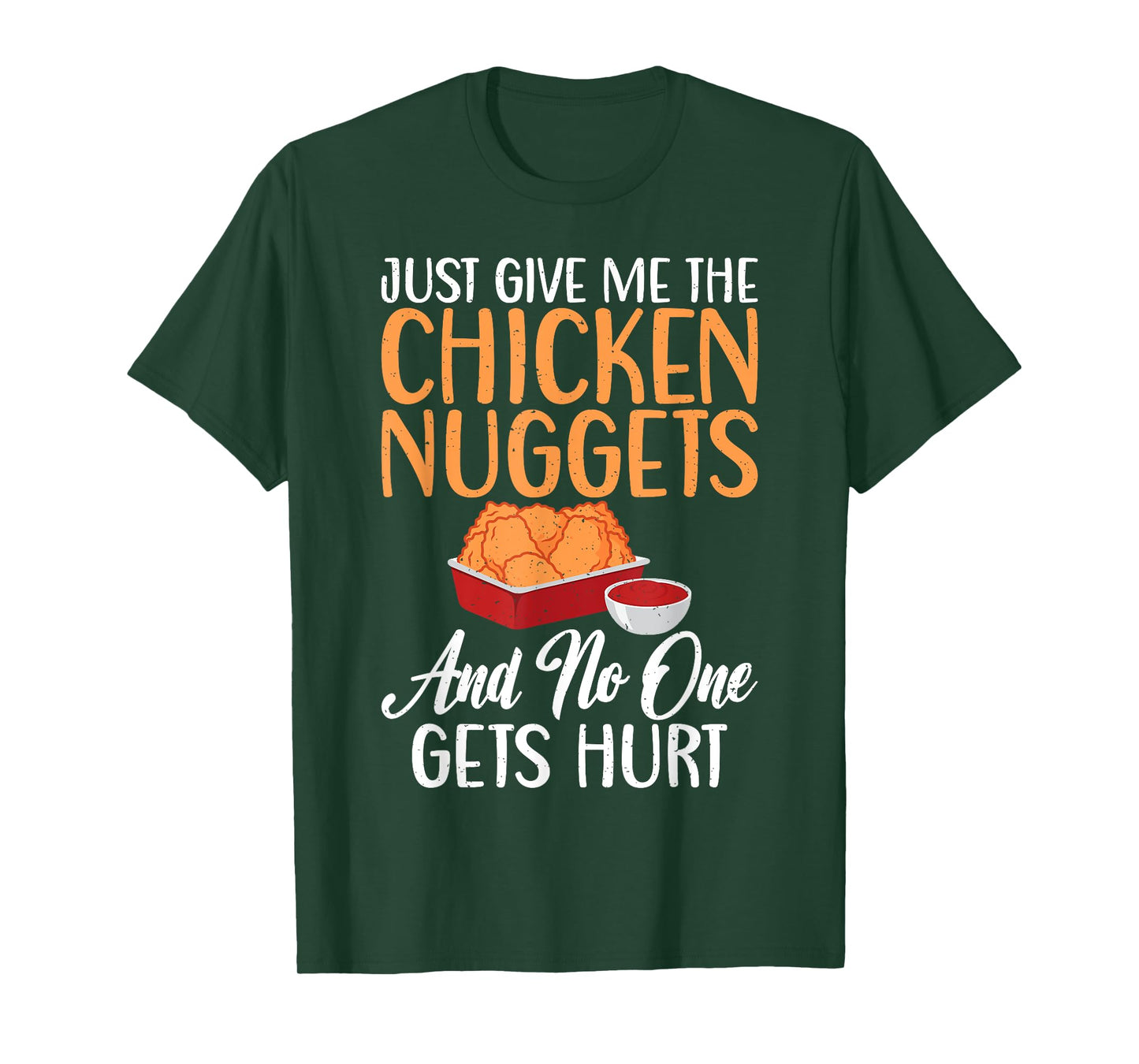 Just give me the Chicken Nuggets and no one gets Hurt Nugget T-Shirt