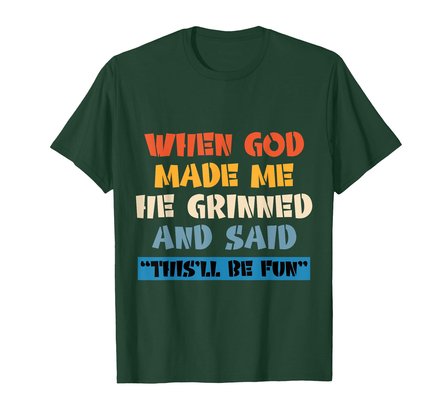 When God Made Me He Grinned And Said This'll Be Fun T-Shirt