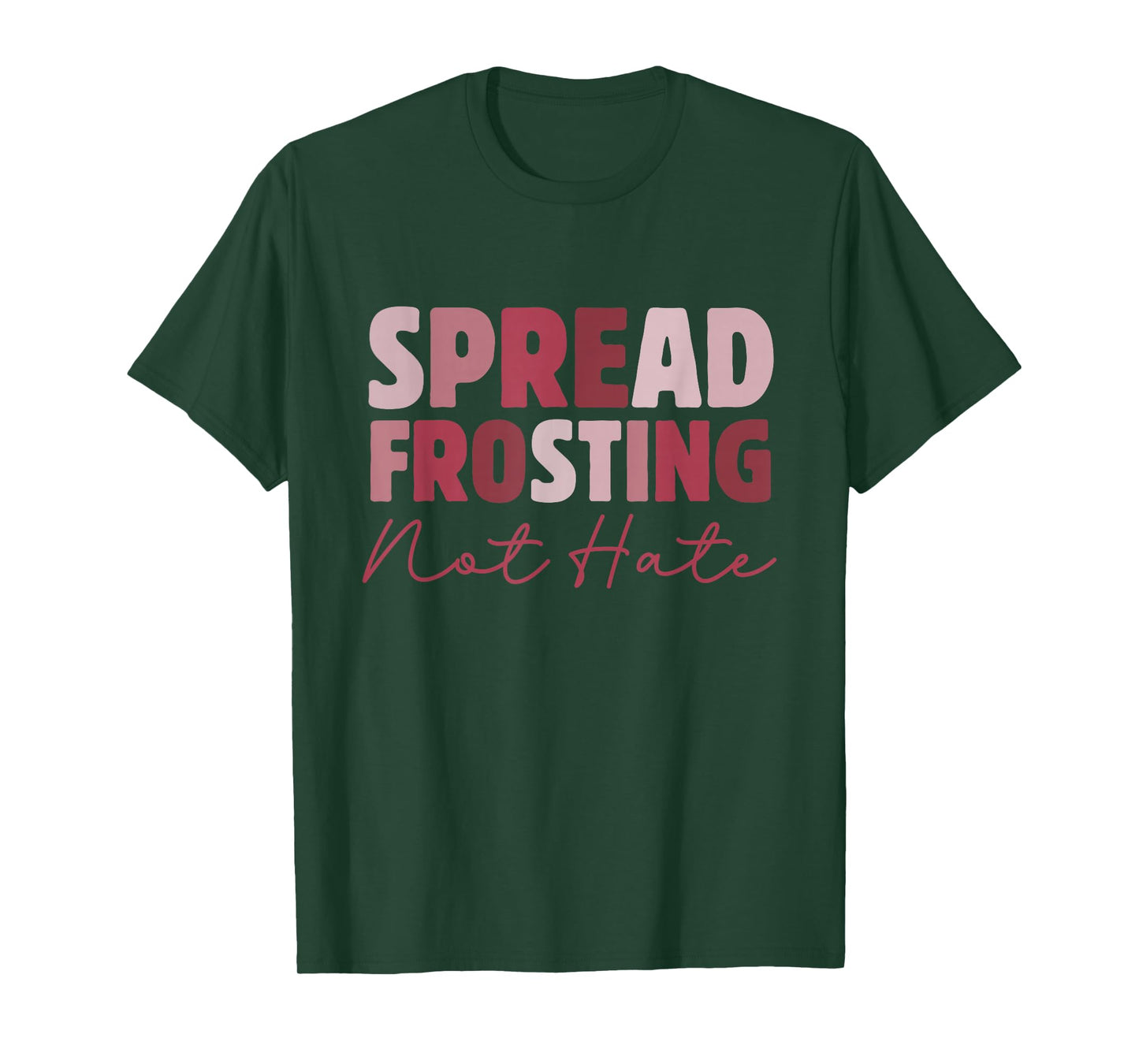 Spread Frosting Not Hate - Funny Baking Lovers Baker Kitchen T-Shirt