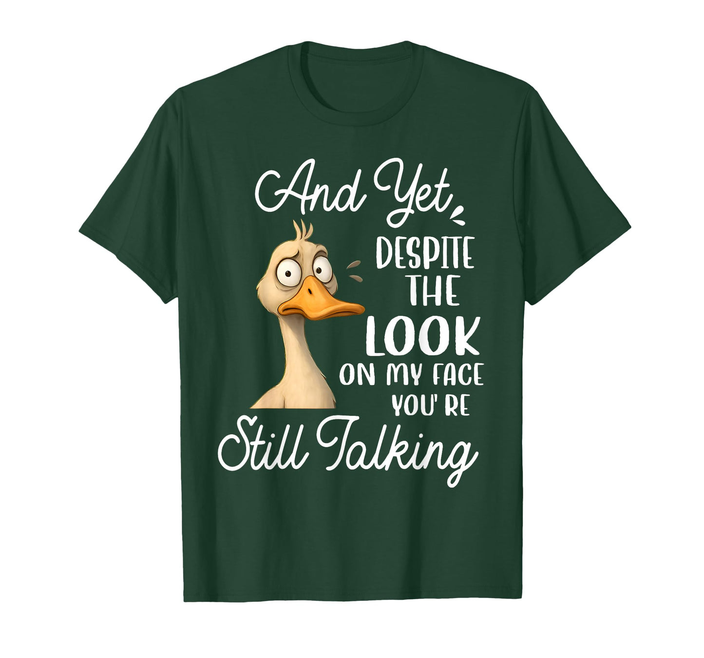 Duck Yet Despite The Look On My Face You're Still Talking T-Shirt