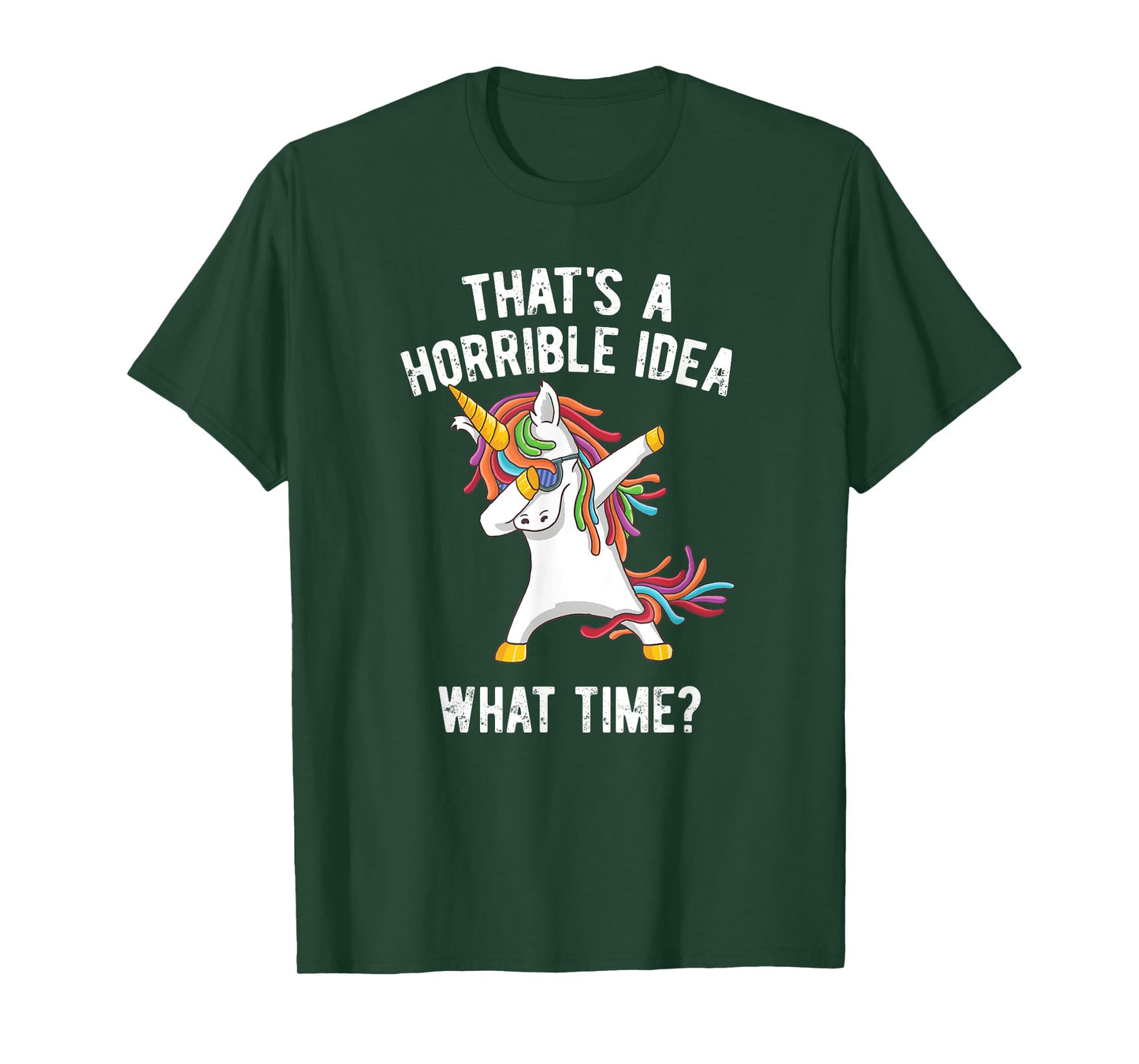 That's A Horrible Idea. What Time? Funny Dabbing Unicorn T-Shirt