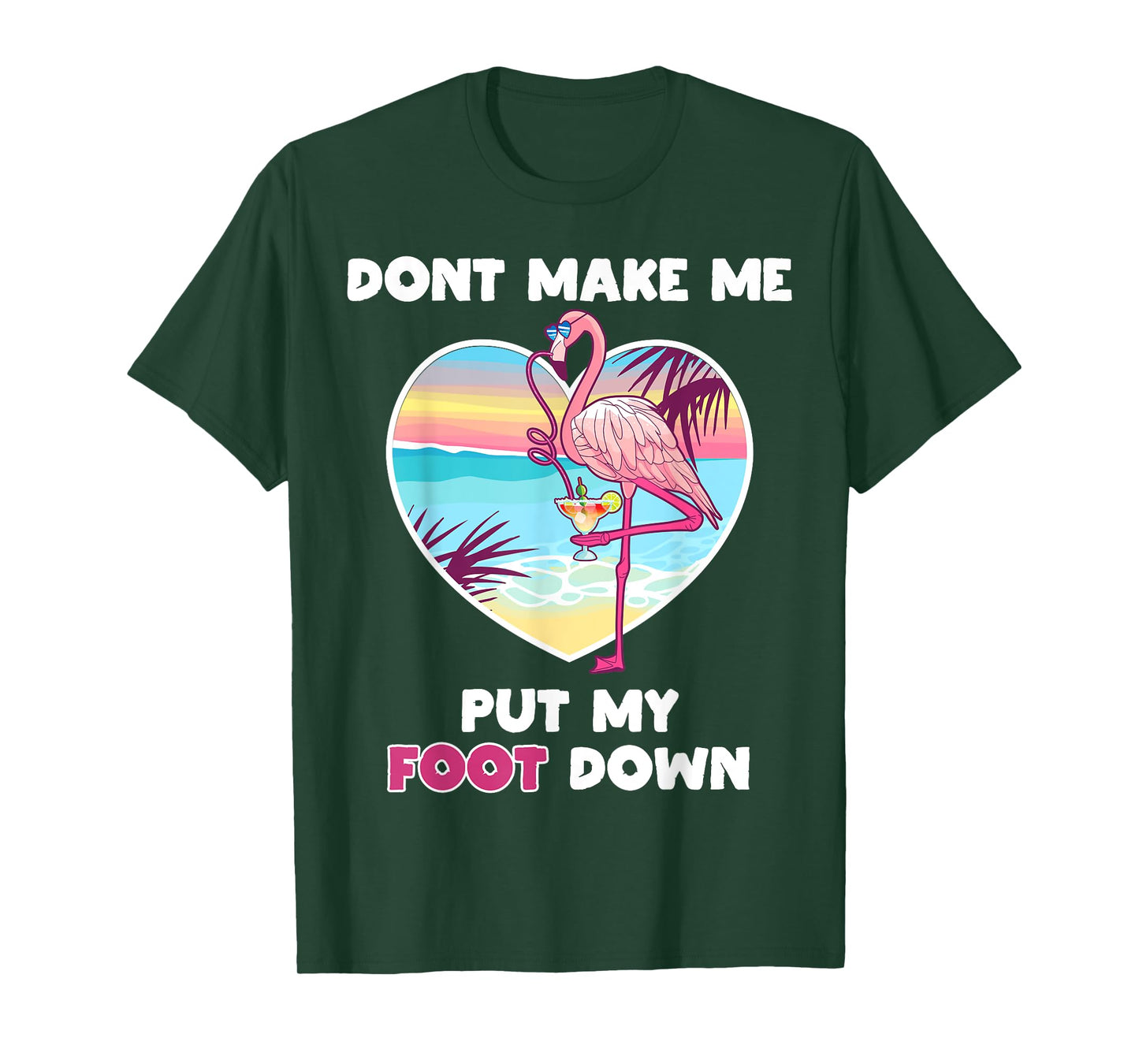 Dont Make Me Put My Foot Down Flamingo Drinking Vacation T-Shirt