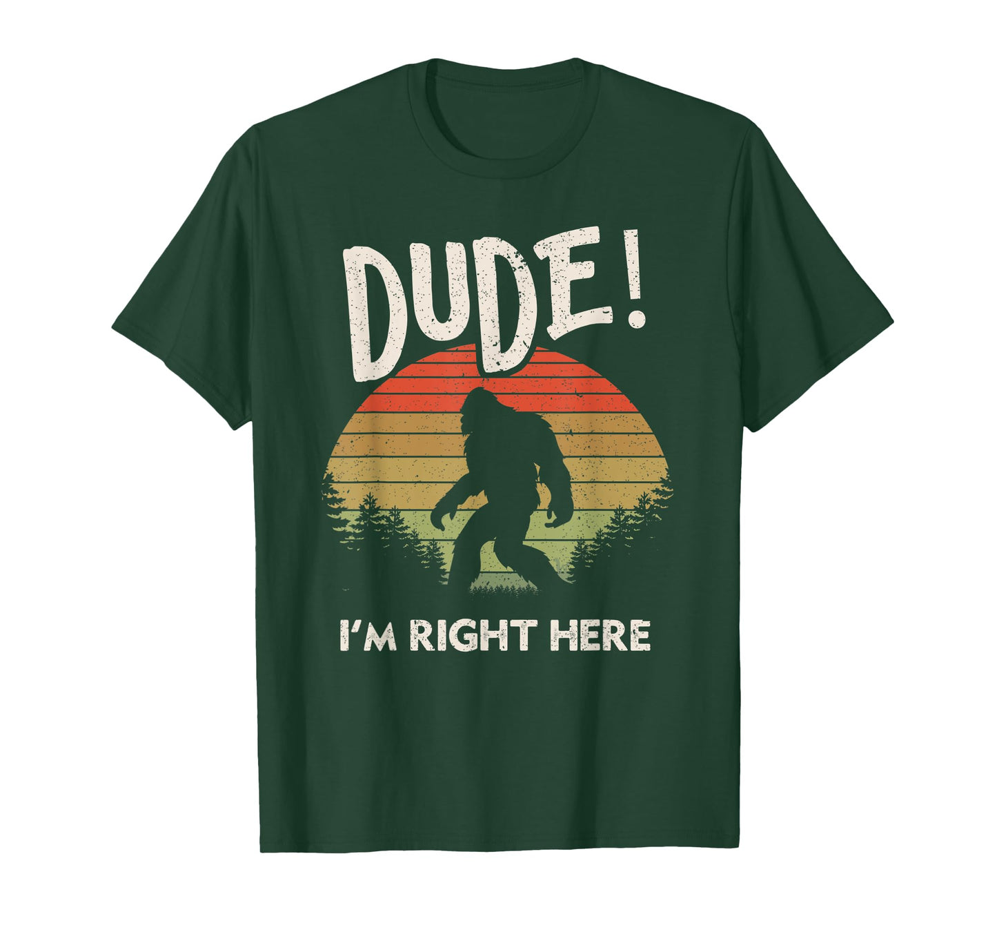 Funny Bigfoot Dude I'm Right Here Camping & Hiking Outdoors T-Shirt