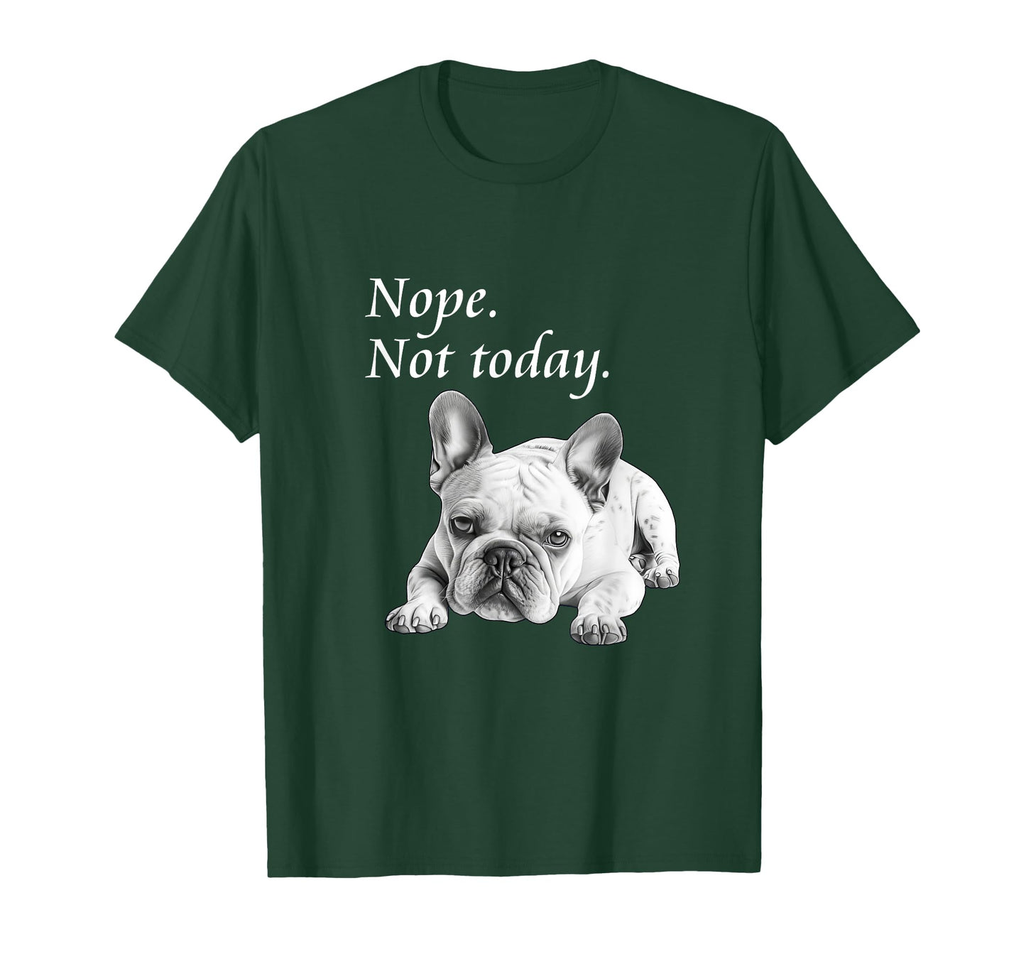 Adorable French Bulldog Nope Not Today T-Shirt - Lazy Dog T-Shirt