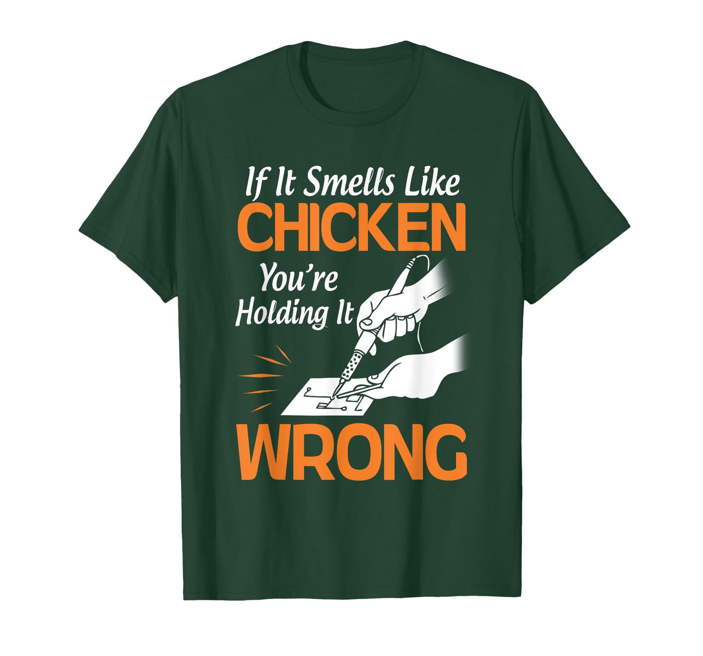 If It Smells Like Chicken You're Holding it Wrong Soldering T-Shirt
