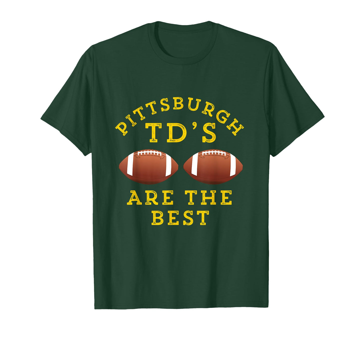 Pittsburgh TD's Are The Best Funny Football T-Shirt T-Shirt