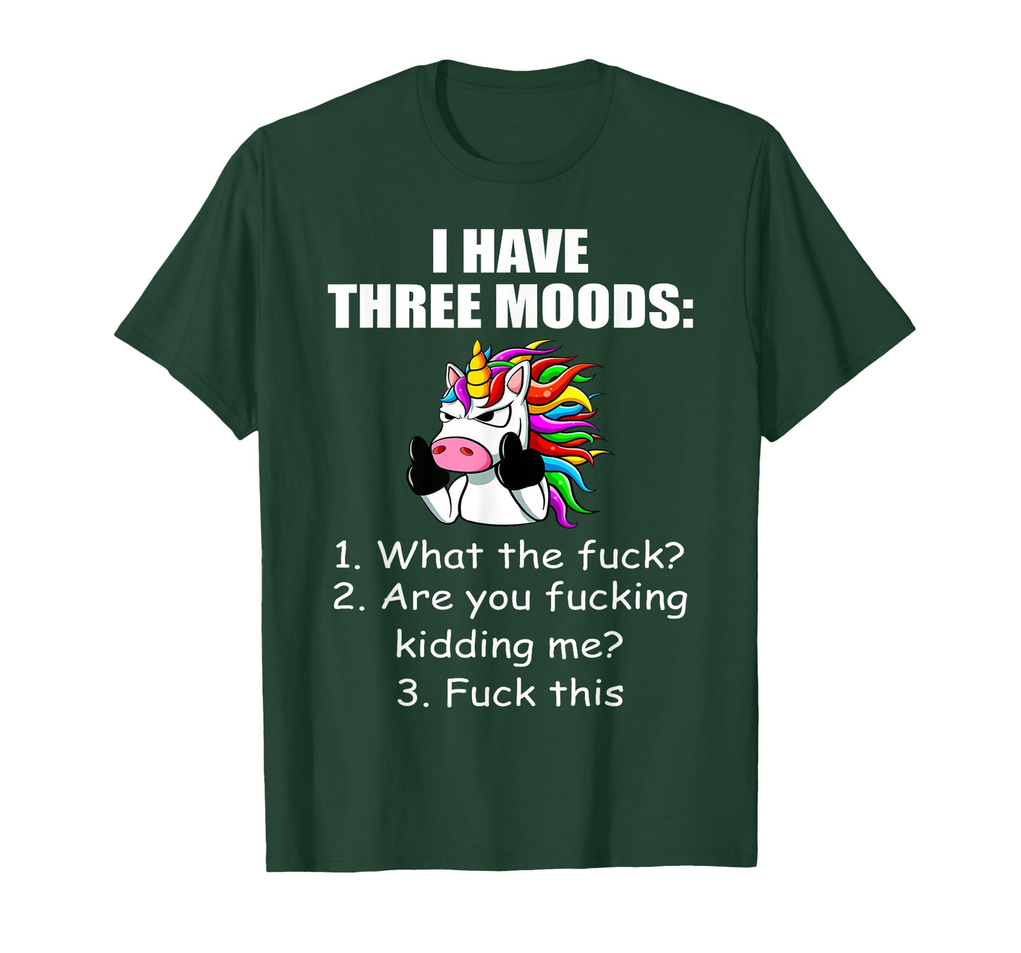 Unicorn I Have Three Moods What The Fuck Are You Fucking T-Shirt