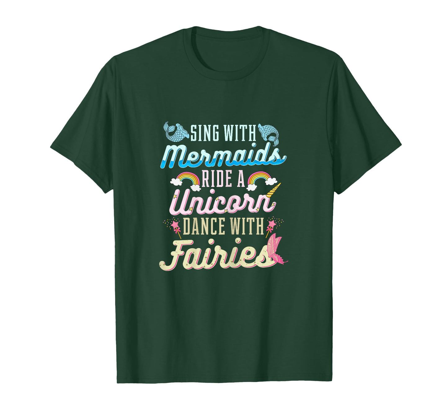 Sing With Mermaids Ride a Unicorn Dance With Fairies Gift T-Shirt