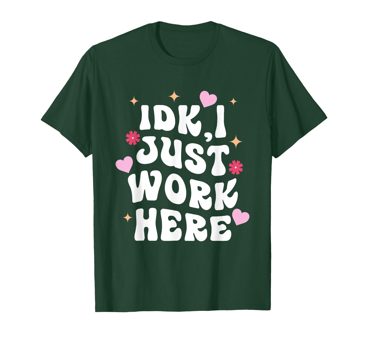 Idk I Just Work Here Design T-Shirt